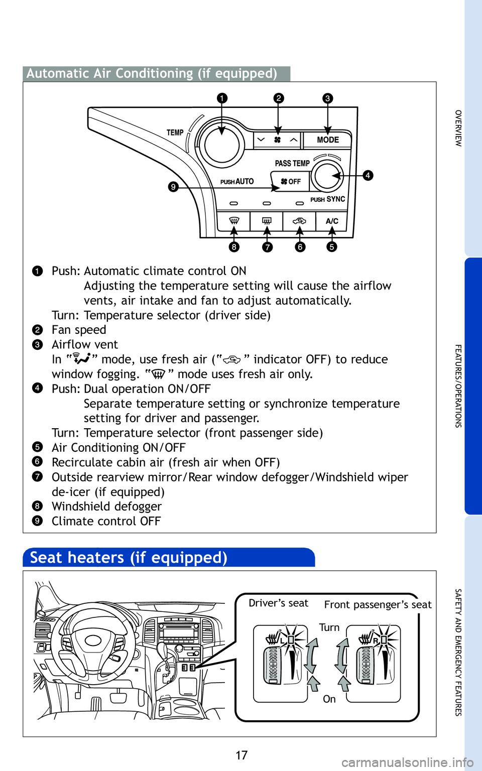 TOYOTA VENZA 2011   (in English) User Guide 17
OVER V IE W
FE AT U RES/ O PER AT IO NS
SA FE T Y AN D EM ER G EN CY FE AT U RES
o r


Driver’s seatFrontpassenger’s seat
Turn
On
dto
414840M2.qxd:414840M2  \f/21/10  3:37 PM  Page 17  