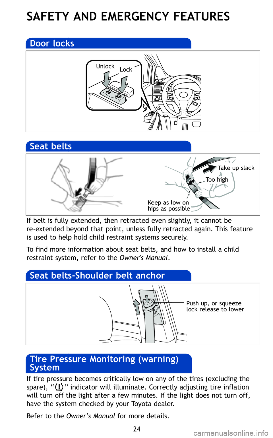 TOYOTA VENZA 2011   (in English) Owners Manual \f4
SAFETY ANDEMERGENCY FEATURES
If belt isfully extende d, then retr acted eve nslightly, itcannot be 
r e�ext endedbeyon dthat point,unless fully retracted again\bThisfeature
is used tohelp holdchil