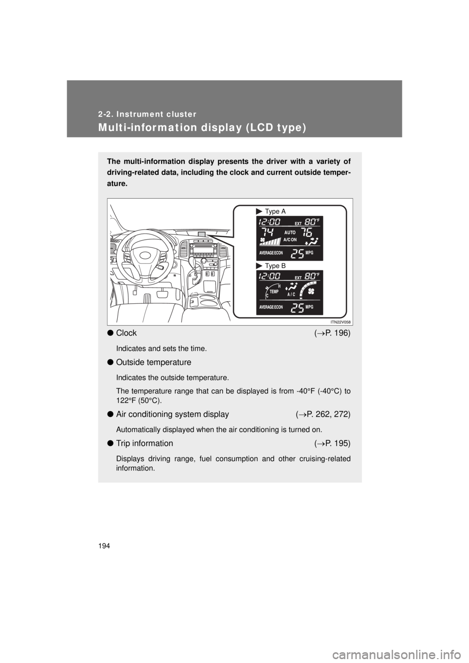 TOYOTA VENZA 2011 Owners Manual (in English) 194
2-2. Instrument cluster
VENZA_U (OM73008U)
Multi-information display (LCD type)
The multi-information display presents the driver with a variety of
driving-related data, including the clock and c TOYOTA VENZA 2011 Owners Manual (in English) 194
2-2. Instrument cluster
VENZA_U (OM73008U)
Multi-information display (LCD type)
The multi-information display presents the driver with a variety of
driving-related data, including the clock and c