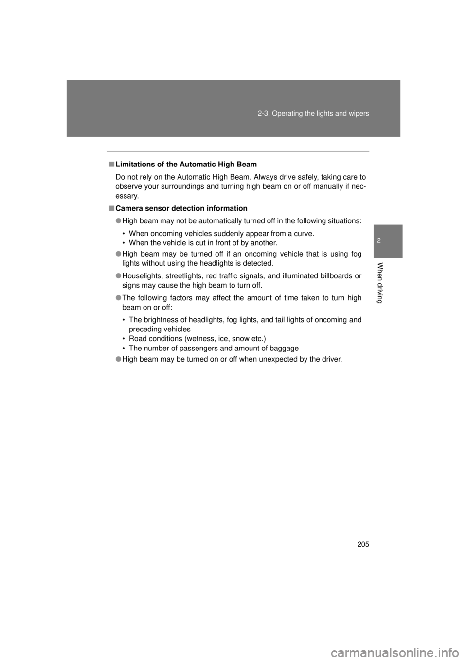 TOYOTA VENZA 2011 Owners Manual (in English) 205
2-3. Operating the lights and wipers
2
When driving
VENZA_U (OM73008U)
■
Limitations of the Automatic High Beam
Do not rely on the Automatic High Beam. Always drive safely, taking care to
observ TOYOTA VENZA 2011 Owners Manual (in English) 205
2-3. Operating the lights and wipers
2
When driving
VENZA_U (OM73008U)
■
Limitations of the Automatic High Beam
Do not rely on the Automatic High Beam. Always drive safely, taking care to
observ