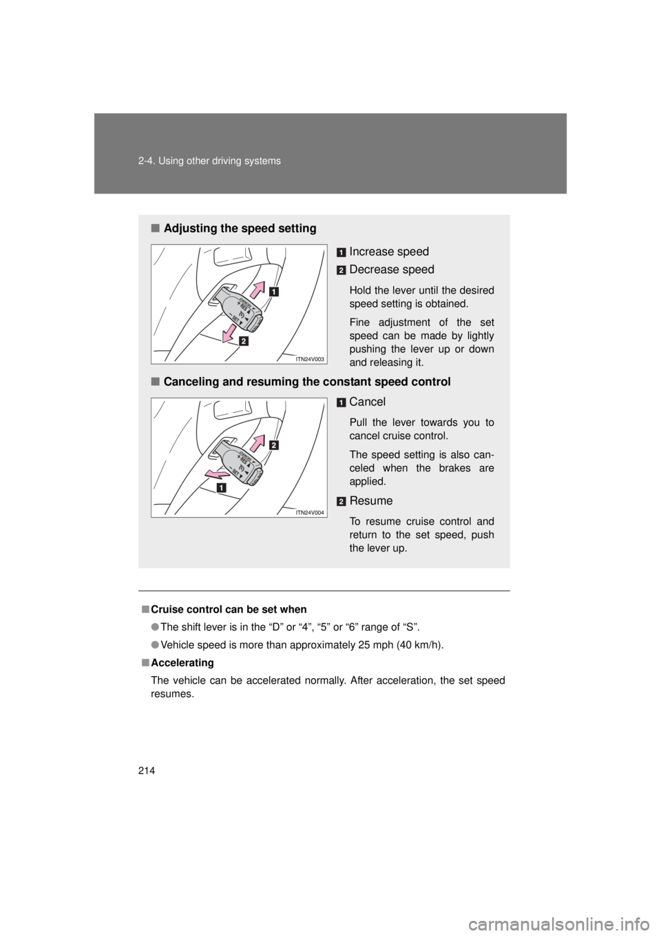 TOYOTA VENZA 2011 Owners Manual (in English) 214 2-4. Using other driving systems
VENZA_U (OM73008U)
■Cruise control can be set when
● The shift lever is in the “D” or “4”, “5” or “6” range of “S”.
● Vehicle speed is mo TOYOTA VENZA 2011 Owners Manual (in English) 214 2-4. Using other driving systems
VENZA_U (OM73008U)
■Cruise control can be set when
● The shift lever is in the “D” or “4”, “5” or “6” range of “S”.
● Vehicle speed is mo