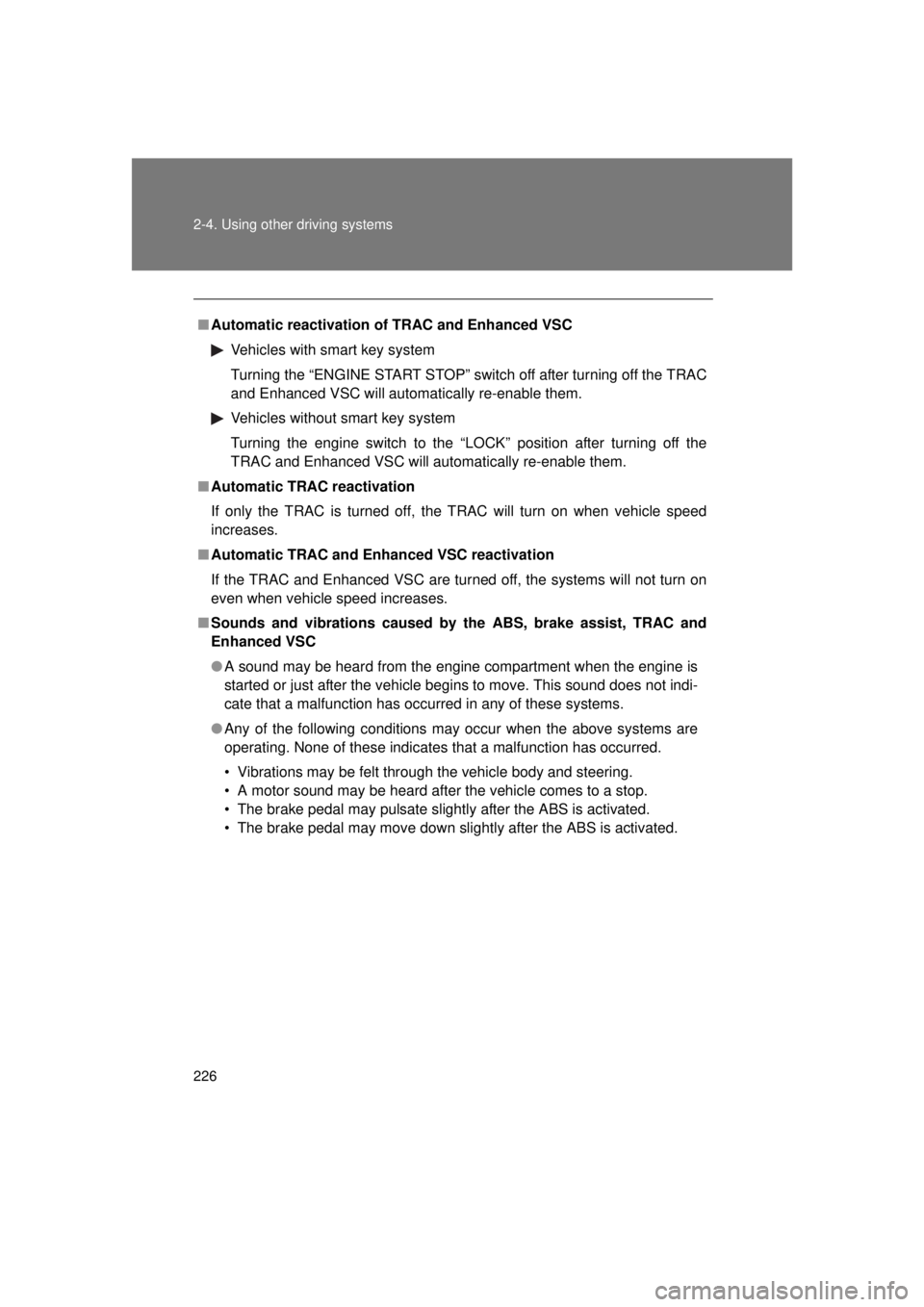 TOYOTA VENZA 2011 Owners Manual (in English) 226 2-4. Using other driving systems
VENZA_U (OM73008U)
■Automatic reactivation of TRAC and Enhanced VSC
Vehicles with smart key system
Turning the “ENGINE START STOP” switch off after turning o TOYOTA VENZA 2011 Owners Manual (in English) 226 2-4. Using other driving systems
VENZA_U (OM73008U)
■Automatic reactivation of TRAC and Enhanced VSC
Vehicles with smart key system
Turning the “ENGINE START STOP” switch off after turning o