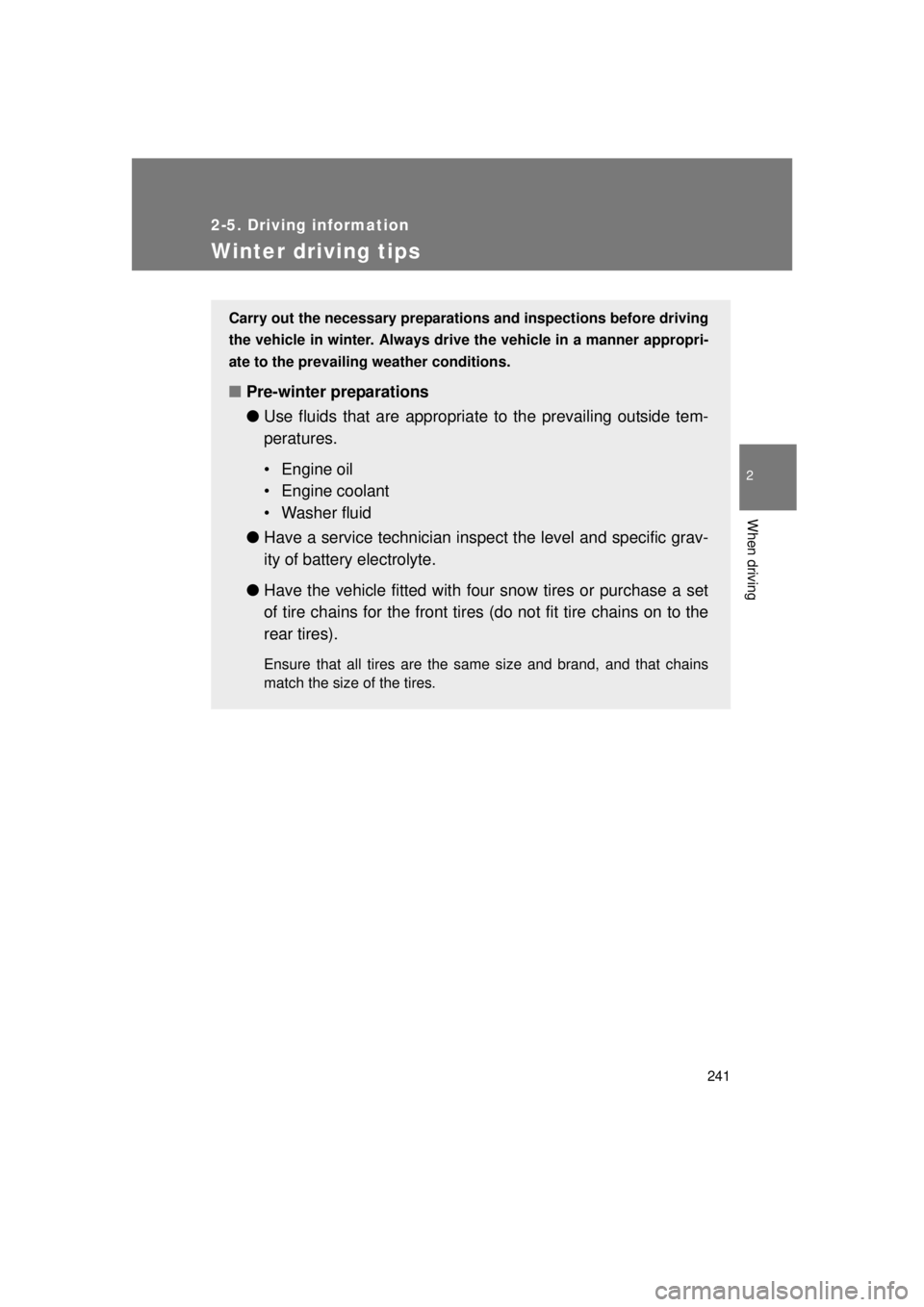 TOYOTA VENZA 2011 Owners Manual (in English) 241
2-5. Driving information
2
When driving
VENZA_U (OM73008U)
Winter driving tips
Carry out the necessary preparations and inspections before driving
the vehicle in winter. Always drive the vehicle i TOYOTA VENZA 2011 Owners Manual (in English) 241
2-5. Driving information
2
When driving
VENZA_U (OM73008U)
Winter driving tips
Carry out the necessary preparations and inspections before driving
the vehicle in winter. Always drive the vehicle i