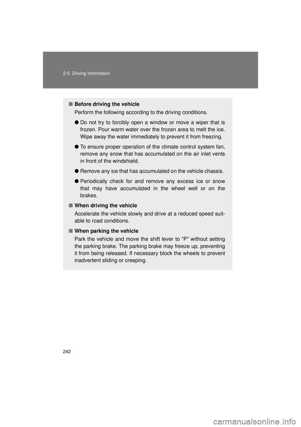 TOYOTA VENZA 2011 Owners Manual (in English) 242 2-5. Driving information
VENZA_U (OM73008U)
■Before driving the vehicle
Perform the following according to the driving conditions.
●Do not try to forcibly open a window or move a wiper that i TOYOTA VENZA 2011 Owners Manual (in English) 242 2-5. Driving information
VENZA_U (OM73008U)
■Before driving the vehicle
Perform the following according to the driving conditions.
●Do not try to forcibly open a window or move a wiper that i