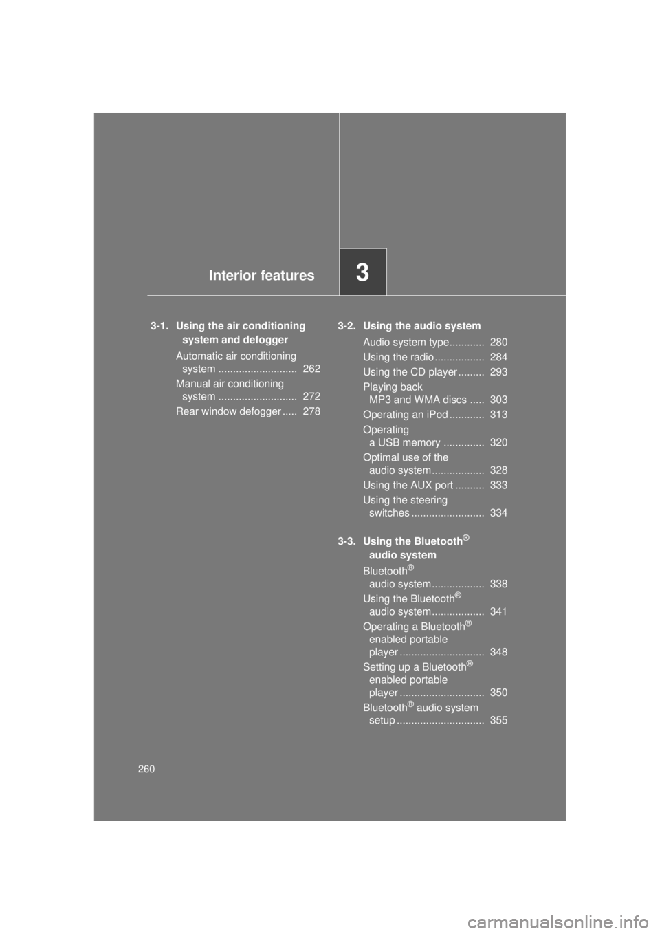TOYOTA VENZA 2011 Owners Manual (in English) 260
VENZA_U (OM73008U)
3-1. Using the air conditioning system and defogger
Automatic air conditioning system ........................... 262
Manual air conditioning system ......................... TOYOTA VENZA 2011 Owners Manual (in English) 260
VENZA_U (OM73008U)
3-1. Using the air conditioning system and defogger
Automatic air conditioning system ........................... 262
Manual air conditioning system .........................