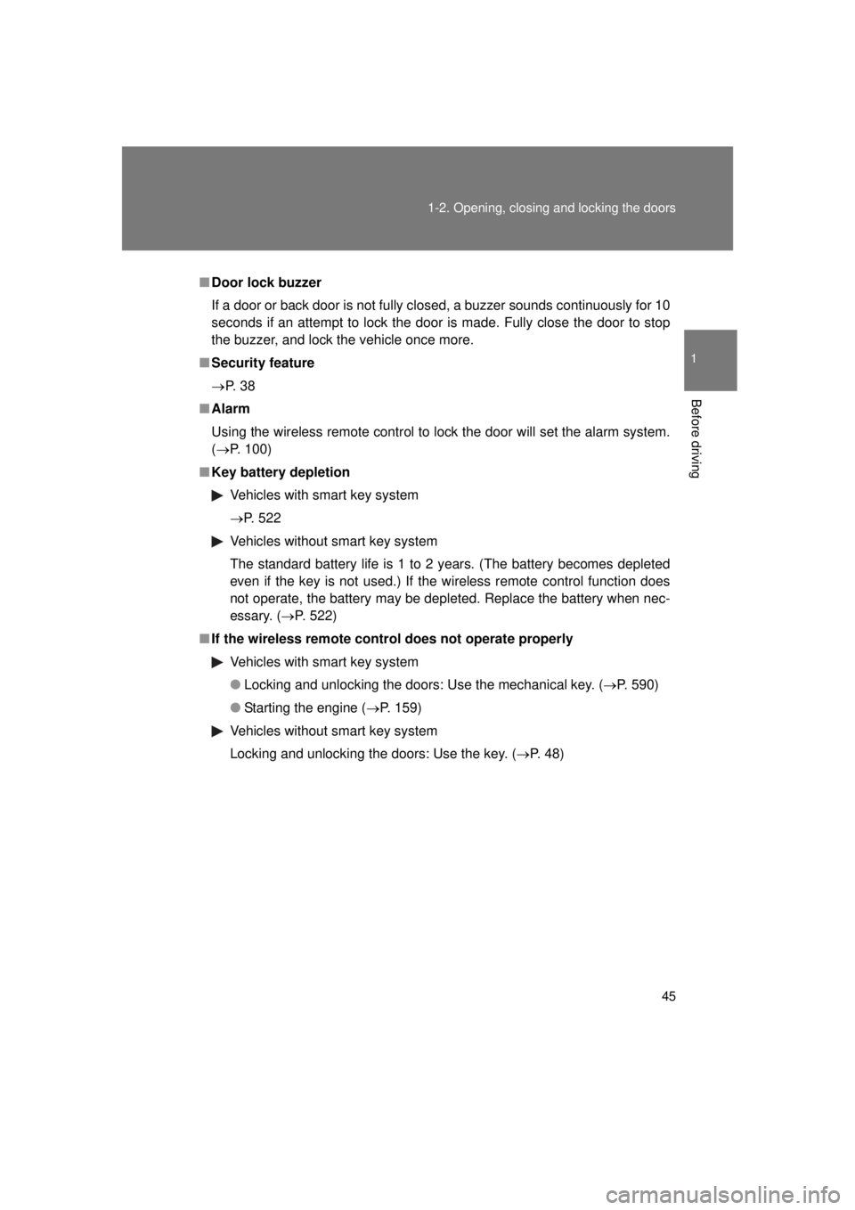 TOYOTA VENZA 2011 (in English) Service Manual 45
1-2. Opening, closing and locking the doors
1
Before driving
VENZA_U (OM73008U)
■
Door lock buzzer
If a door or back door is not fully closed, a buzzer sounds continuously for 10
seconds if an at TOYOTA VENZA 2011 (in English) Service Manual 45
1-2. Opening, closing and locking the doors
1
Before driving
VENZA_U (OM73008U)
■
Door lock buzzer
If a door or back door is not fully closed, a buzzer sounds continuously for 10
seconds if an at