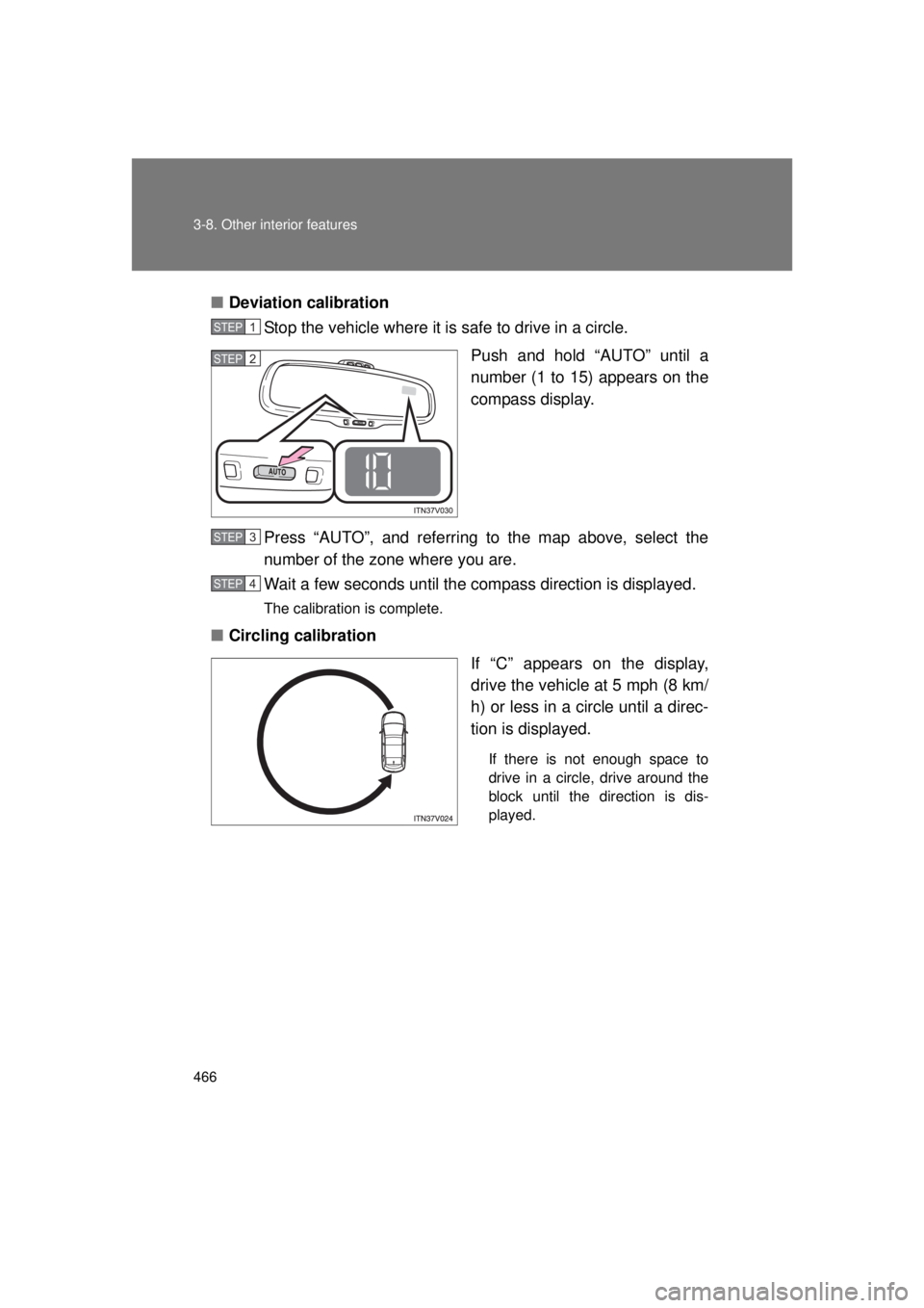 TOYOTA VENZA 2011  Owners Manual (in English) 466 3-8. Other interior features
VENZA_U (OM73008U)■
Deviation calibration
Stop the vehicle where it is safe to drive in a circle.
Push and hold “AUTO” until a
number (1 to 15) appears on the
co