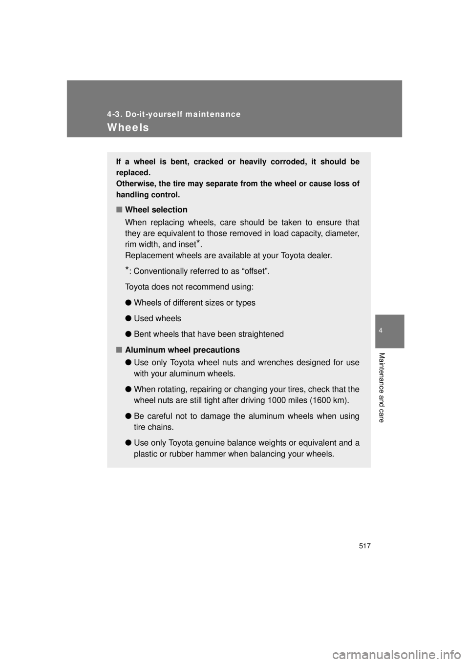 TOYOTA VENZA 2011 Owners Manual (in English) 517
4-3. Do-it-yourself maintenance
4
Maintenance and care
VENZA_U (OM73008U)
Wheels
If a wheel is bent, cracked or heavily corroded, it should be
replaced.
Otherwise, the tire may separate from the TOYOTA VENZA 2011 Owners Manual (in English) 517
4-3. Do-it-yourself maintenance
4
Maintenance and care
VENZA_U (OM73008U)
Wheels
If a wheel is bent, cracked or heavily corroded, it should be
replaced.
Otherwise, the tire may separate from the