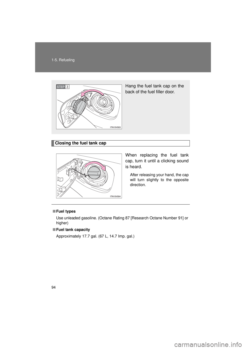 TOYOTA VENZA 2011 Owners Manual (in English) 94 1-5. Refueling
VENZA_U (OM73008U)
Closing the fuel tank capWhen replacing the fuel tank
cap, turn it until a clicking sound
is heard.
After releasing your hand, the cap
will turn slightly to the op TOYOTA VENZA 2011 Owners Manual (in English) 94 1-5. Refueling
VENZA_U (OM73008U)
Closing the fuel tank capWhen replacing the fuel tank
cap, turn it until a clicking sound
is heard.
After releasing your hand, the cap
will turn slightly to the op