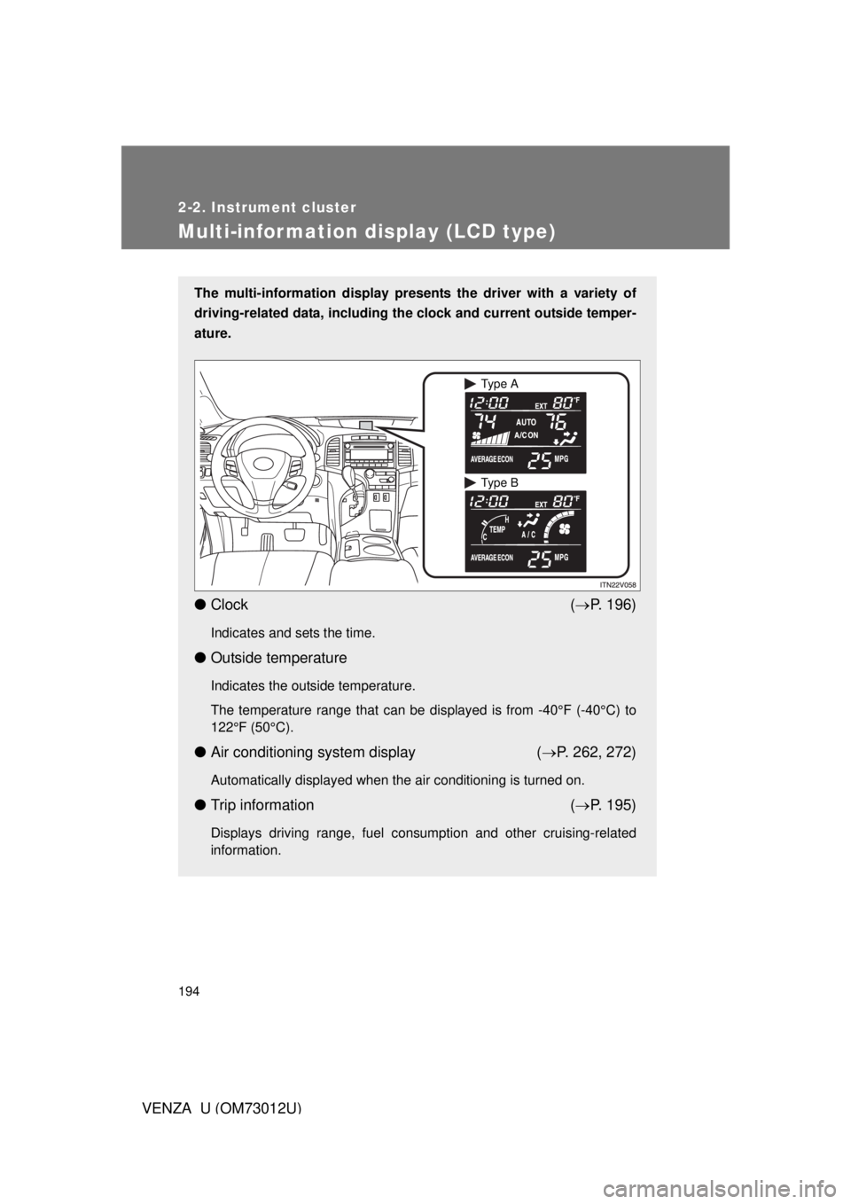 TOYOTA VENZA 2011 Owners Manual (in English) 194
2-2. Instrument cluster
VENZA_U (OM73012U)
Multi-information display (LCD type)
The multi-information display presents the driver with a variety of
driving-related data, including the clock and c TOYOTA VENZA 2011 Owners Manual (in English) 194
2-2. Instrument cluster
VENZA_U (OM73012U)
Multi-information display (LCD type)
The multi-information display presents the driver with a variety of
driving-related data, including the clock and c