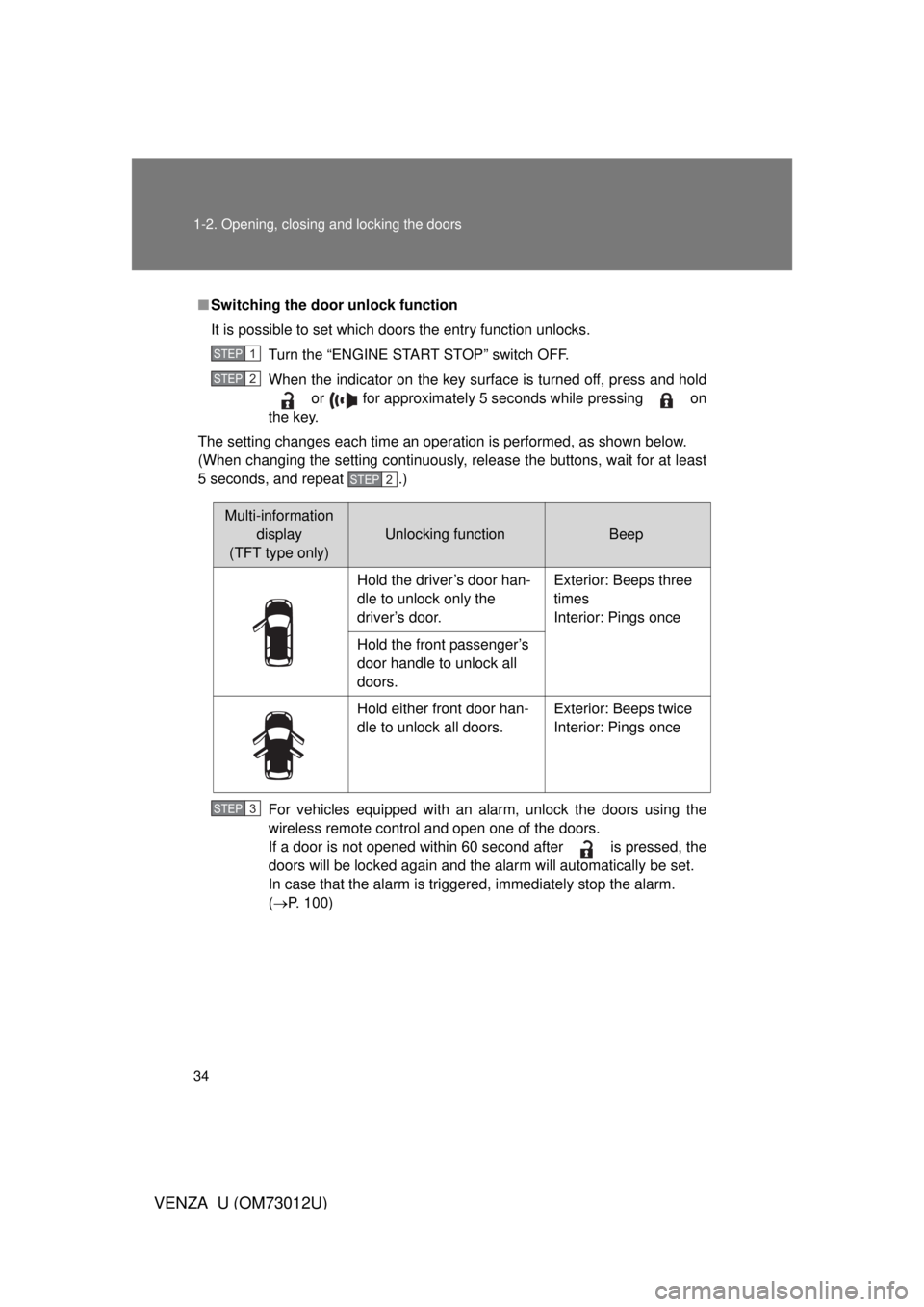 TOYOTA VENZA 2011   (in English) Owners Guide 34 1-2. Opening, closing and locking the doors
VENZA_U (OM73012U)
■Switching the door unlock function
It is possible to set which doors the entry function unlocks.
Turn the “ENGINE START STOP” s