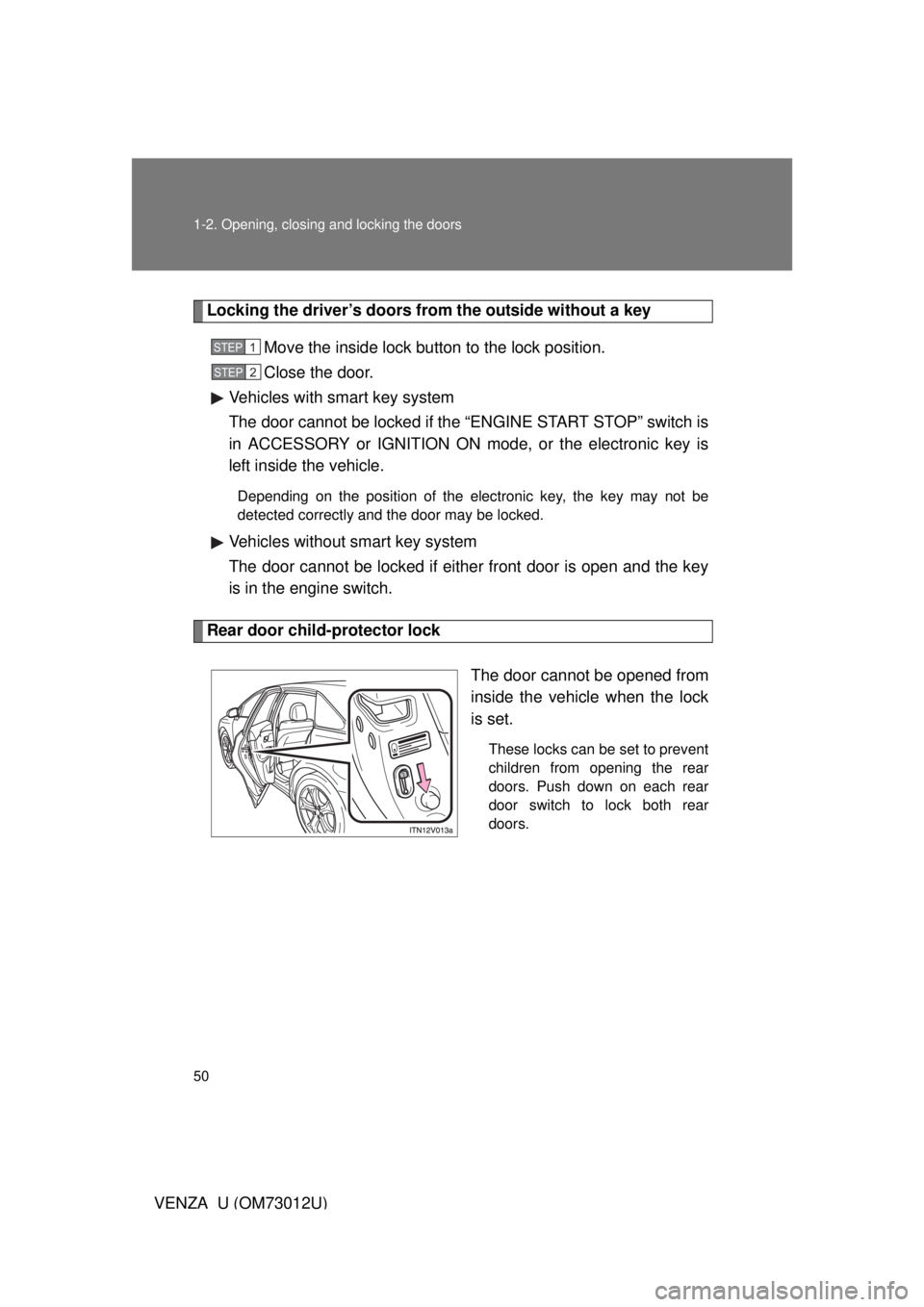 TOYOTA VENZA 2011   (in English) Service Manual 50 1-2. Opening, closing and locking the doors
VENZA_U (OM73012U)
Locking the driver’s doors from the outside without a keyMove the inside lock button to the lock position.
Close the door.
Vehicles 