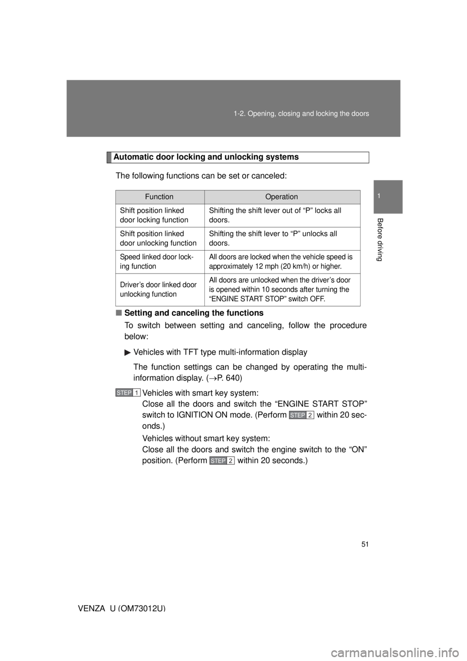 TOYOTA VENZA 2011   (in English) Workshop Manual 51
1-2. Opening, closing and locking the doors
1
Before driving
VENZA_U (OM73012U)
Automatic door locking and unlocking systems
The following functions can be set or canceled:
■ Setting and cancelin