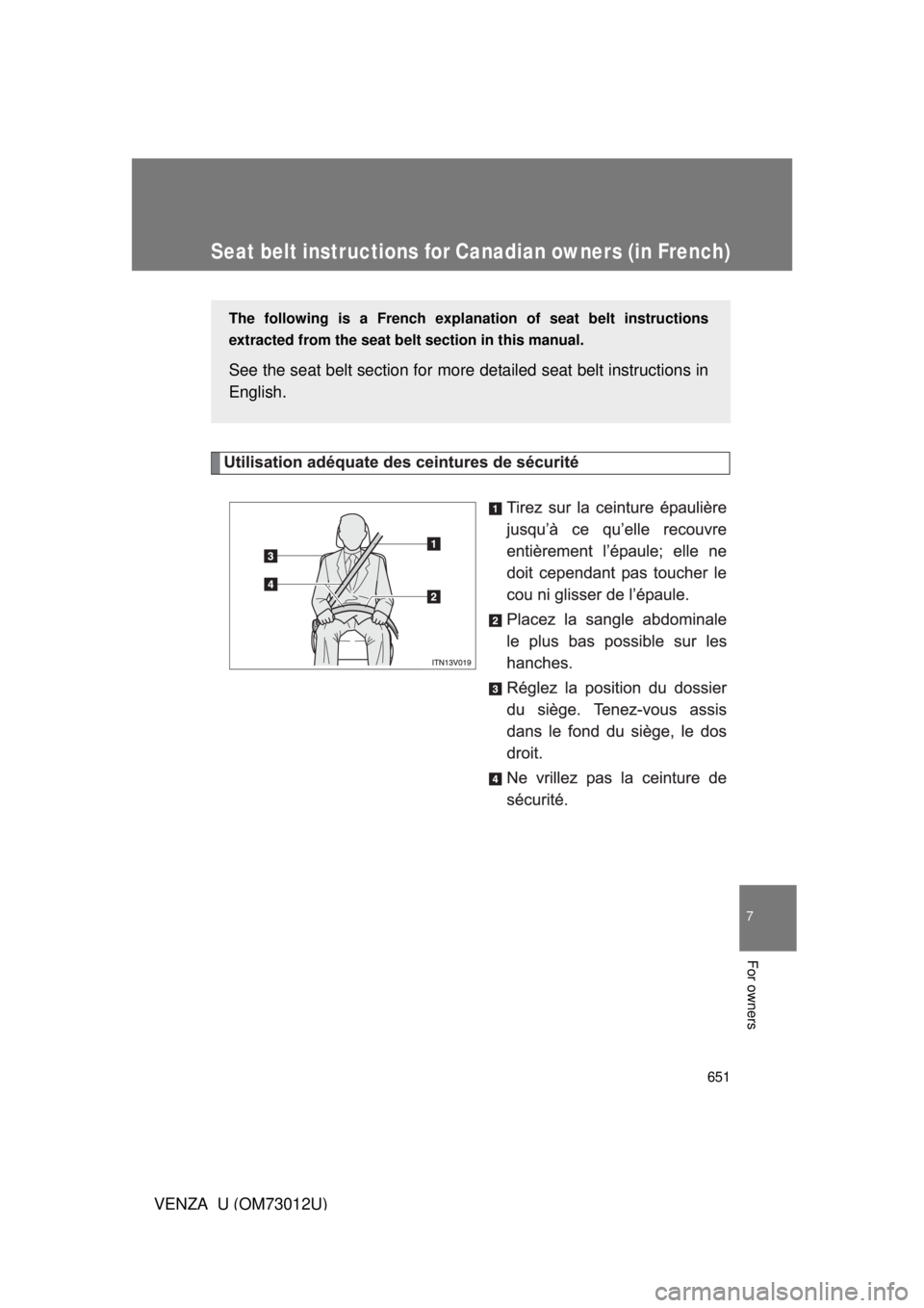 TOYOTA VENZA 2011  Owners Manual (in English) 651
7
VENZA_U (OM73012U)
For owners
Seat belt instructions for Canadian owners (in French)
The following is a French explanation of seat belt instructions
extracted from the seat belt  section in this