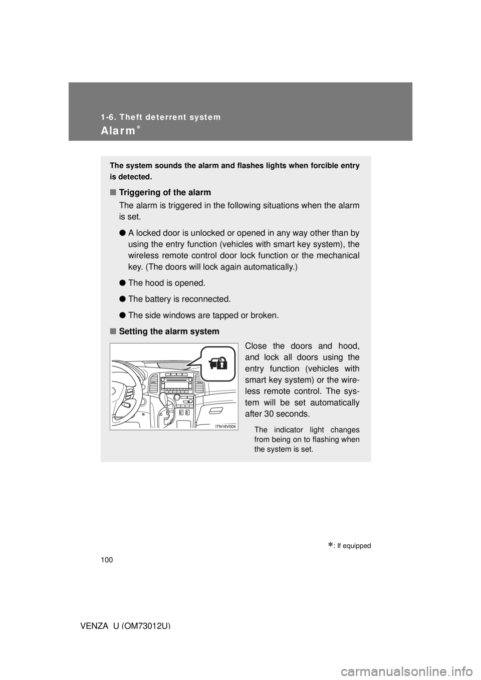 TOYOTA VENZA 2011 Owners Manual (in English) 100
1-6. Theft deterrent system
VENZA_U (OM73012U)
Alarm
: If equipped
The system sounds the alarm and flashes lights when forcible entry
is detected.
■ Triggering of the alarm
The alarm is tr TOYOTA VENZA 2011 Owners Manual (in English) 100
1-6. Theft deterrent system
VENZA_U (OM73012U)
Alarm
: If equipped
The system sounds the alarm and flashes lights when forcible entry
is detected.
■ Triggering of the alarm
The alarm is tr