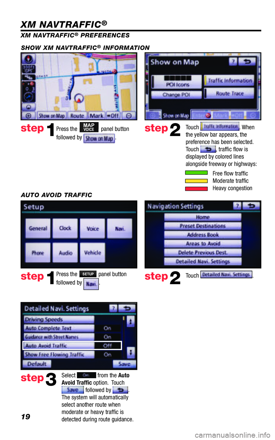 TOYOTA VENZA 2011 Accessories, Audio & Navigation (in English) 19
Press the MAPVOICE panel button
followed by .
step1step2
XM NAVTRAFFIC® PREFERENCES
Touch . When the yellow bar appears, the preference has been selected. Touch , traffi c fl ow is displayed TOYOTA VENZA 2011 Accessories, Audio & Navigation (in English) 19
Press the MAPVOICE panel button
followed by .
step1step2
XM NAVTRAFFIC® PREFERENCES
Touch . When the yellow bar appears, the preference has been selected. Touch , traffi c fl ow is displayed