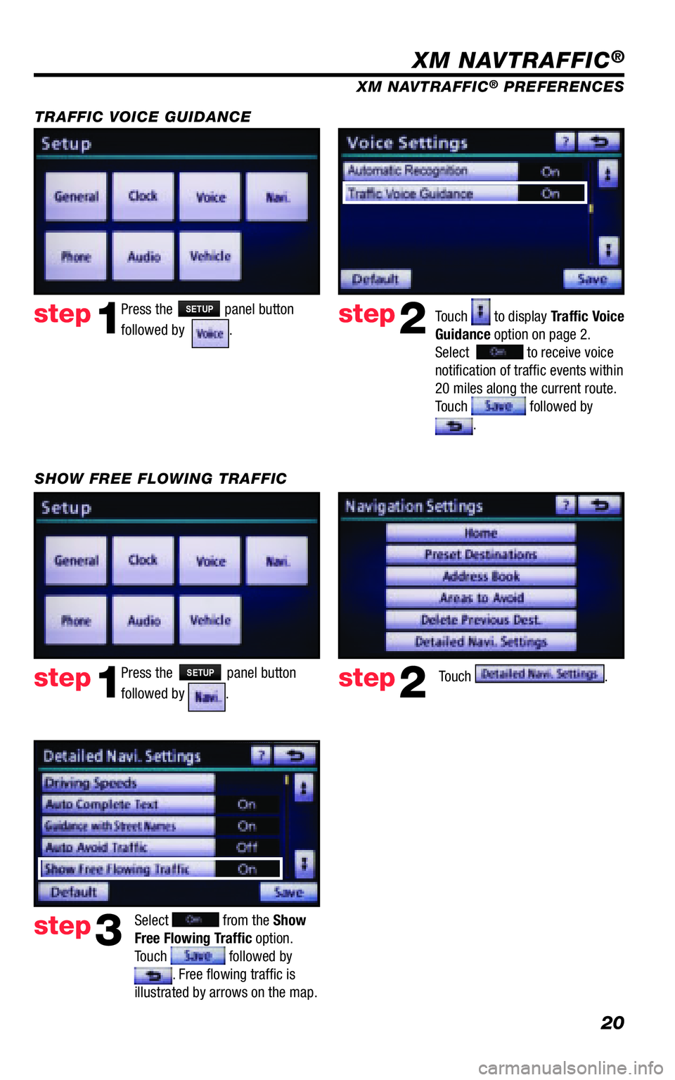TOYOTA VENZA 2011 Accessories, Audio & Navigation (in English) 20
Press the SETUP panel button
followed by . step1step2Touch to display Traffi c Voice Guidance option on page 2. Select to receive voice notifi cation of traffi c events within 20 mile TOYOTA VENZA 2011 Accessories, Audio & Navigation (in English) 20
Press the SETUP panel button
followed by . step1step2Touch to display Traffi c Voice Guidance option on page 2. Select to receive voice notifi cation of traffi c events within 20 mile