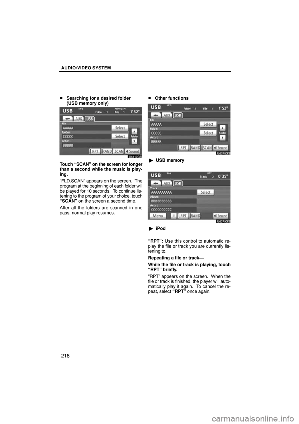 TOYOTA VENZA 2011  Accessories, Audio & Navigation (in English) AUDIO/VIDEO SYSTEM
218

Searching for a desired folder 
(USB memory only)
U6112GS
Touch 
“SCAN” on the screen for longer
than a second while the music is play-
ing.
“FLD.SCAN” appears on the 