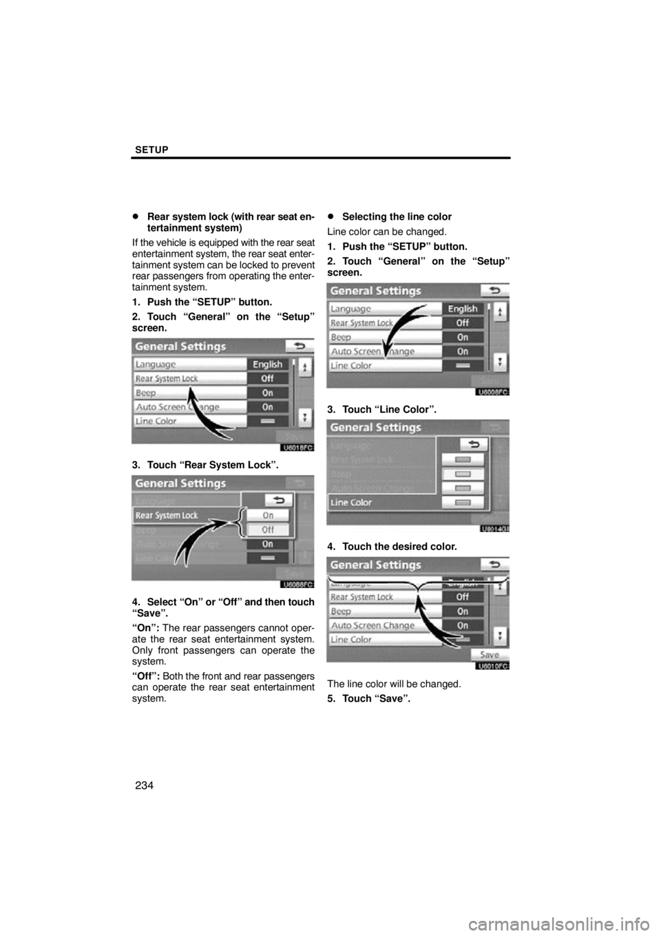 TOYOTA VENZA 2011  Accessories, Audio & Navigation (in English) SETUP
234

Rear 
system lock (with rear seat en-
tertainment system)
If the vehicle is equipped with the rear seat
entertainment  system, the rear seat enter-
tainment system can be locked to prevent