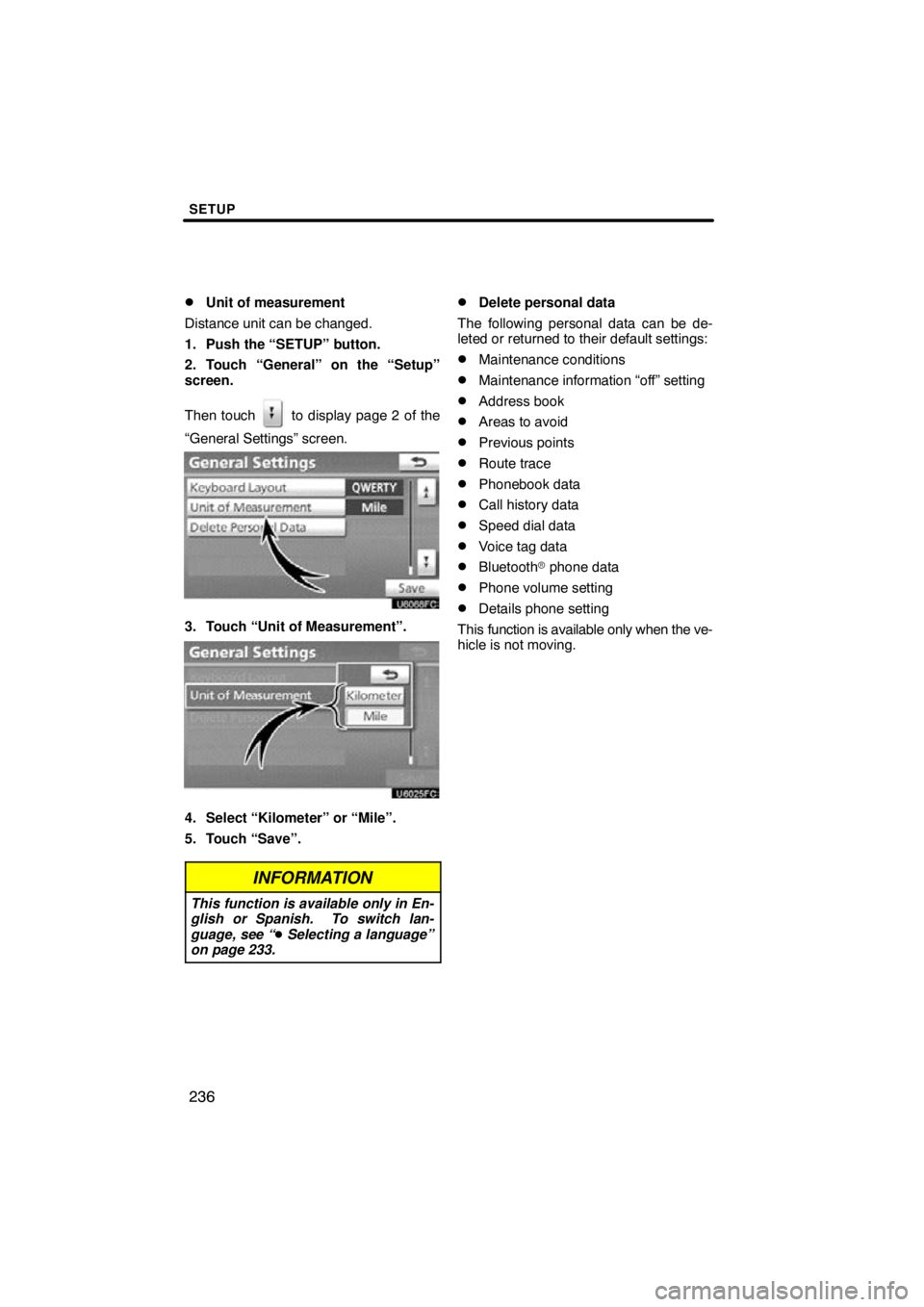TOYOTA VENZA 2011  Accessories, Audio & Navigation (in English) SETUP
236

Unit of measurement
Distance unit can be changed.
1. Push the “SETUP” button.
2. Touch “General” on the “Setup”
screen.
Then touch 
 to display page 2 of the
“General Setting