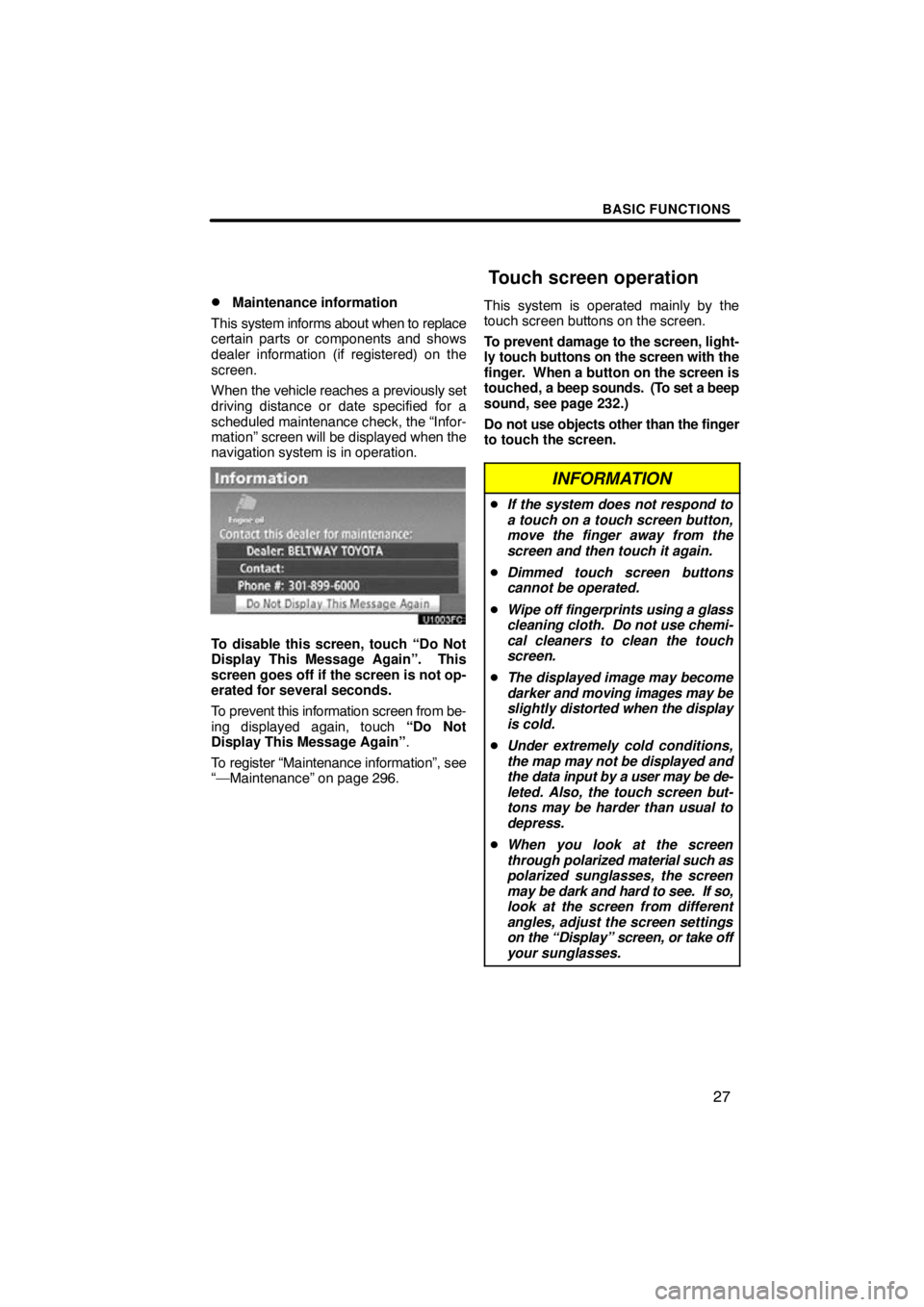 TOYOTA VENZA 2011  Accessories, Audio & Navigation (in English) BASIC FUNCTIONS
27

Maintenance information
This  system informs about when to replace
certain parts or components and shows
dealer information (if registered) on the
screen.
When  the vehicle reache