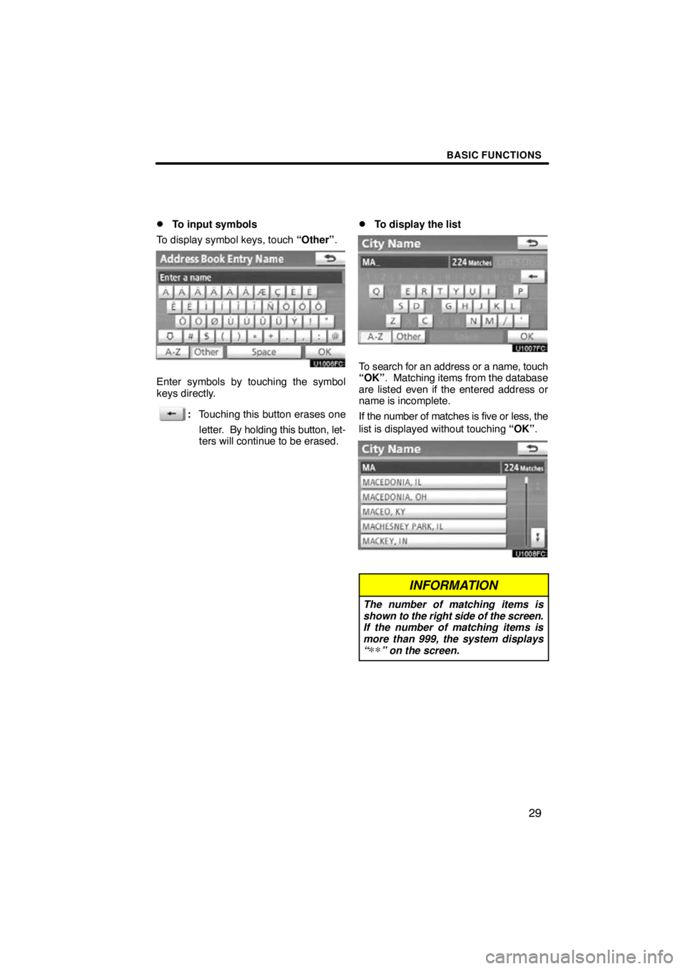 TOYOTA VENZA 2011  Accessories, Audio & Navigation (in English) BASIC FUNCTIONS
29

To input symbols
To display symbol keys, touch  “Other”.
Enter symbols by touching the symbol
keys directly.
:Touching this button erases one
letter.  By holding this button, 