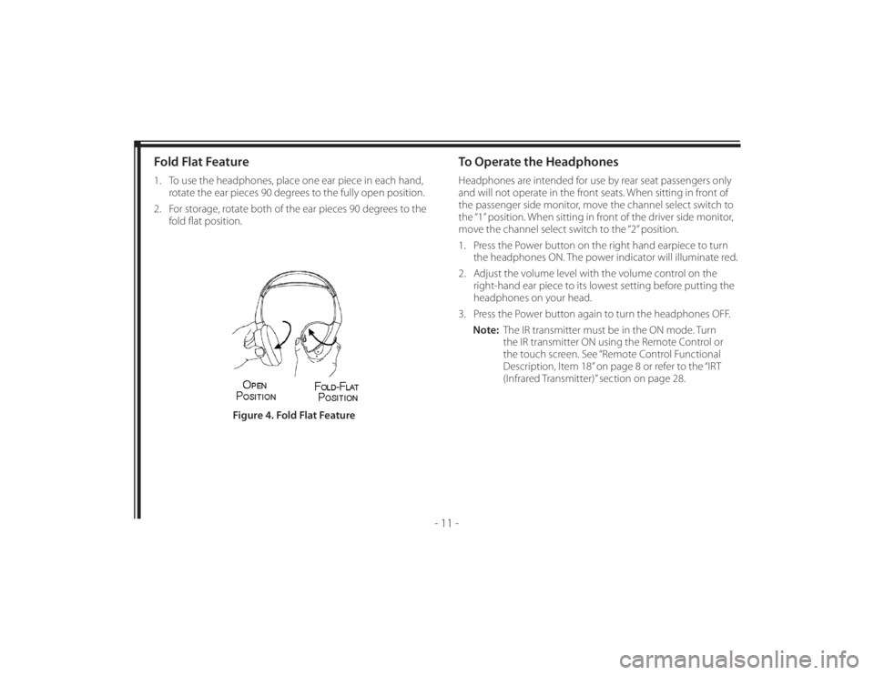 TOYOTA VENZA 2011  Accessories, Audio & Navigation (in English) 128-8673b
21 of 48
- 11 -
Fold Flat Feature1.   To use the headphones, place one ear piece in each hand, 
rotate the ear pieces 90 degrees to the fully open position.
2.   For storage, rotate both of 