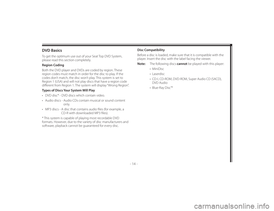 TOYOTA VENZA 2011 Accessories, Audio & Navigation (in English) 128-8673b
24 of 48
- 14 -
DVD BasicsTo get the optimum use out of your Seat Top DVD System,
please read this section completely.
Region Coding
Both the DVD player and DVDs are coded by region. These TOYOTA VENZA 2011 Accessories, Audio & Navigation (in English) 128-8673b
24 of 48
- 14 -
DVD BasicsTo get the optimum use out of your Seat Top DVD System,
please read this section completely.
Region Coding
Both the DVD player and DVDs are coded by region. These