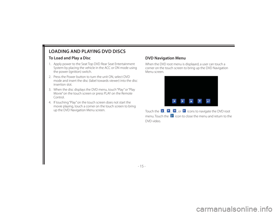 TOYOTA VENZA 2011  Accessories, Audio & Navigation (in English) 128-8673b
25 of 48
- 15 -
LOADING AND PLAYING DVD DISCSTo Load and Play a Disc1.   Apply power to the Seat Top DVD Rear Seat Entertainment 
System by placing the vehicle in the ACC or ON mode using 
t