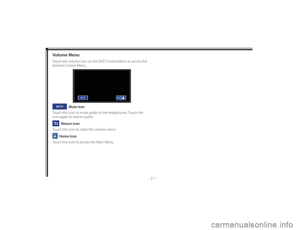 TOYOTA VENZA 2011  Accessories, Audio & Navigation (in English) 128-8673b
27 of 48
- 17 -
Volume MenuTouch the volume icon on the DVD Control Menu to access the 
Volume Control Menu.
  Mute Icon
Touch this icon to mute audio to the headphones. Touch the 
icon agai