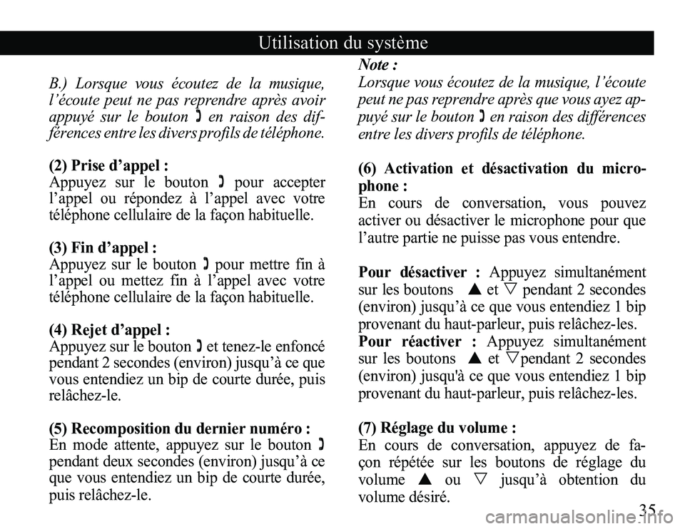 TOYOTA VENZA 2011 Accessories, Audio & Navigation (in English) 35
Utilisation du système
B.) Lorsque vous écoutez de la musique,
l’écoute peut ne pas reprendre après avoir
appuyé sur le bouton en raison des dif -
férences entre l TOYOTA VENZA 2011 Accessories, Audio & Navigation (in English) 35
Utilisation du système
B.) Lorsque vous écoutez de la musique,
l’écoute peut ne pas reprendre après avoir
appuyé sur le bouton en raison des dif -
férences entre l