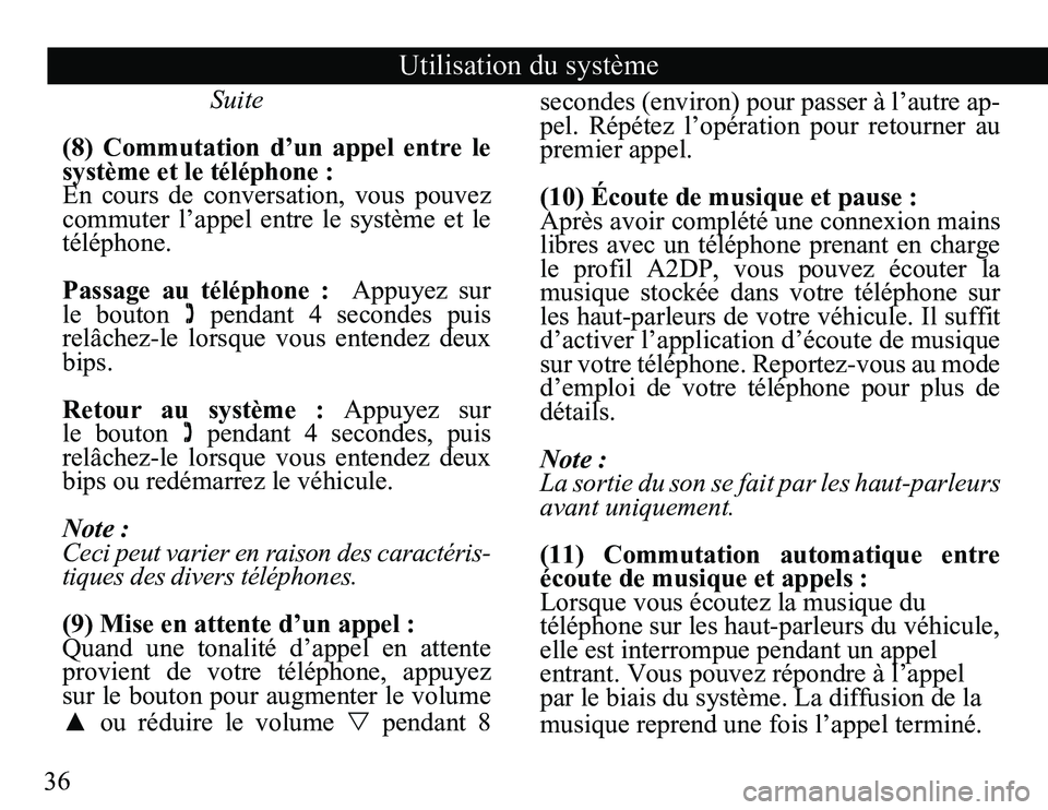 TOYOTA VENZA 2011 Accessories, Audio & Navigation (in English) 36
Utilisation du système
Suite
(8) Commutation d’un appel entre le
système et le téléphone :
En cours de conversation, vous pouvez
commuter l’appel entre le système TOYOTA VENZA 2011 Accessories, Audio & Navigation (in English) 36
Utilisation du système
Suite
(8) Commutation d’un appel entre le
système et le téléphone :
En cours de conversation, vous pouvez
commuter l’appel entre le système