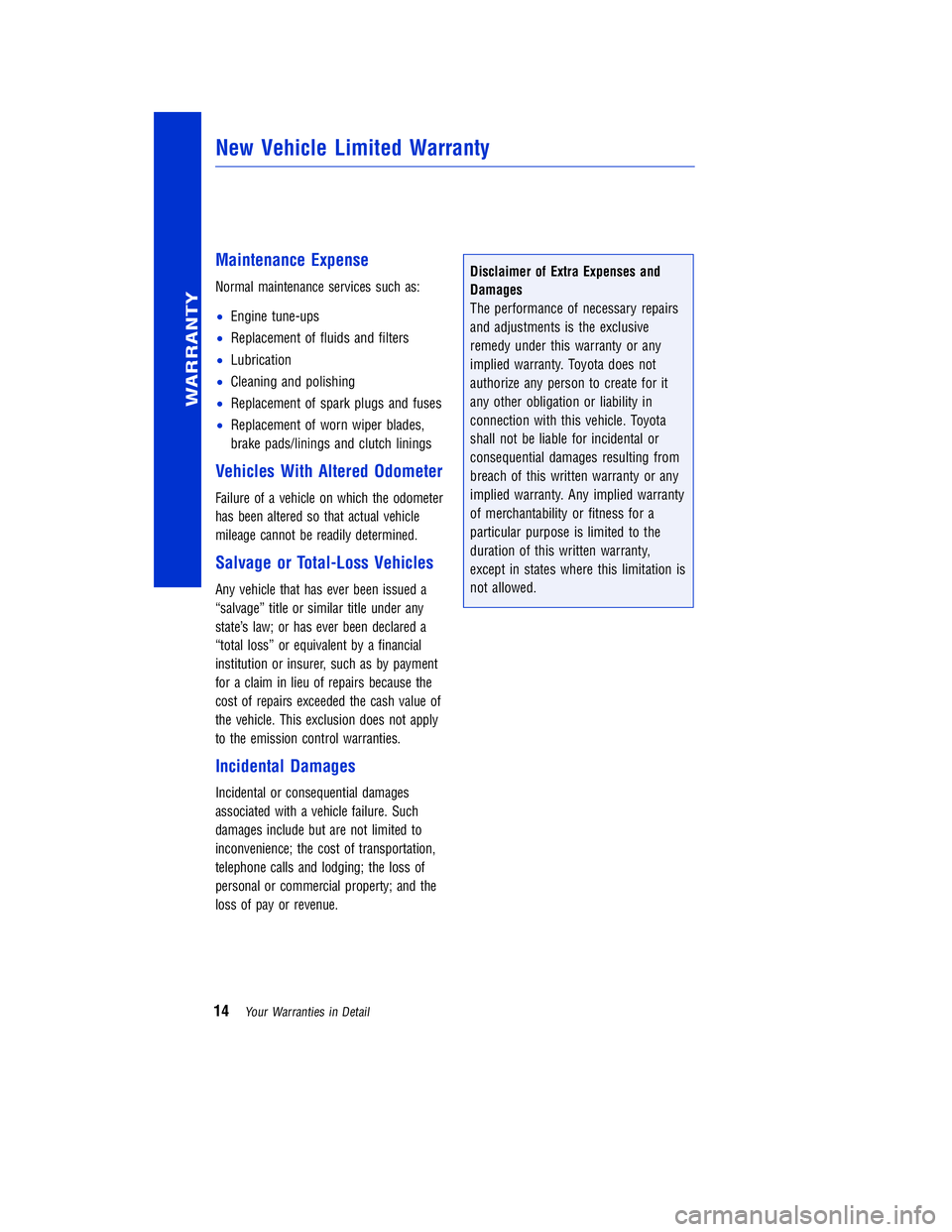 TOYOTA VENZA 2011 Warranties & Maintenance Guides (in English) JOBNAME: 317533-2011-ven-toyw PAGE: 14 SESS: 11 OUTPUT: Mon Sep 13 18:18:36 2010
/tweddle/toyota/sched-maint/317533-en-ven/wg
Maintenance Expense
Normal maintenance services such as:
•Engine tune-up TOYOTA VENZA 2011 Warranties & Maintenance Guides (in English) JOBNAME: 317533-2011-ven-toyw PAGE: 14 SESS: 11 OUTPUT: Mon Sep 13 18:18:36 2010
/tweddle/toyota/sched-maint/317533-en-ven/wg
Maintenance Expense
Normal maintenance services such as:
•Engine tune-up
