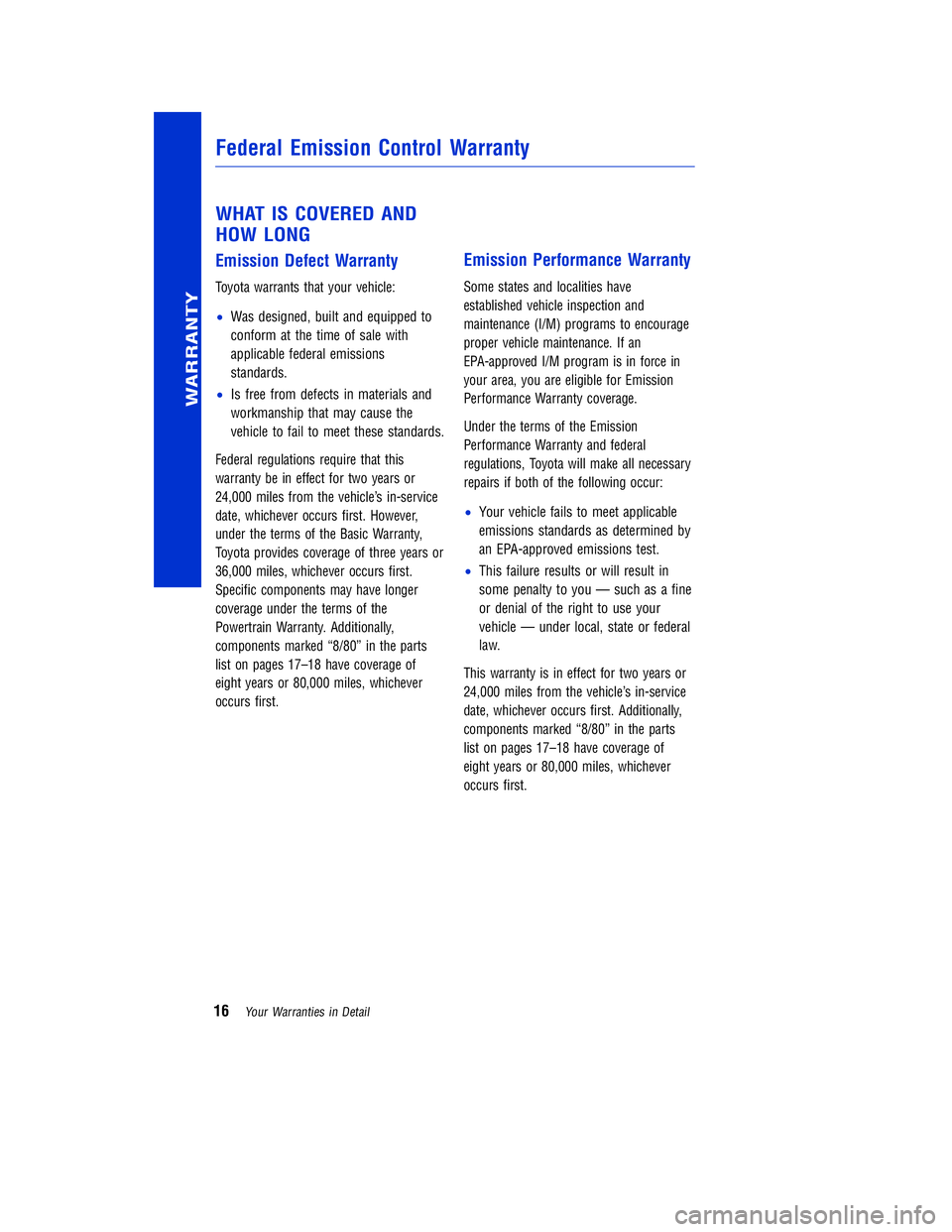 TOYOTA VENZA 2011 Warranties & Maintenance Guides (in English) JOBNAME: 317533-2011-ven-toyw PAGE: 16 SESS: 11 OUTPUT: Mon Sep 13 18:18:36 2010
/tweddle/toyota/sched-maint/317533-en-ven/wg
WHAT IS COVERED AND
HOW LONG
Emission Defect Warranty
Toyota warrants that TOYOTA VENZA 2011 Warranties & Maintenance Guides (in English) JOBNAME: 317533-2011-ven-toyw PAGE: 16 SESS: 11 OUTPUT: Mon Sep 13 18:18:36 2010
/tweddle/toyota/sched-maint/317533-en-ven/wg
WHAT IS COVERED AND
HOW LONG
Emission Defect Warranty
Toyota warrants that