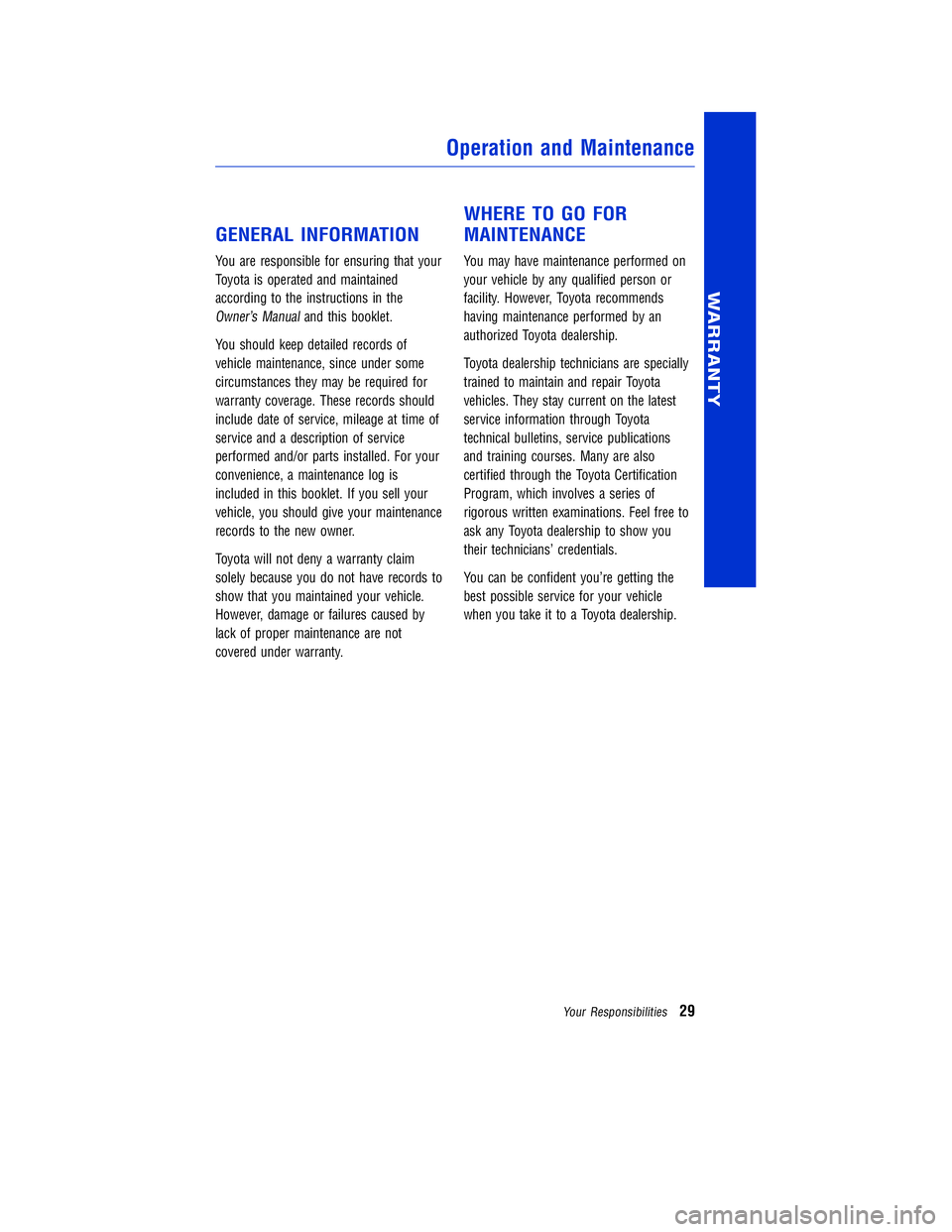 TOYOTA VENZA 2011 Warranties & Maintenance Guides (in English) JOBNAME: 317533-2011-ven-toyw PAGE: 29 SESS: 11 OUTPUT: Mon Sep 13 18:18:36 2010
/tweddle/toyota/sched-maint/317533-en-ven/wg
GENERAL INFORMATION
You are responsible for ensuring that your
Toyota is o TOYOTA VENZA 2011 Warranties & Maintenance Guides (in English) JOBNAME: 317533-2011-ven-toyw PAGE: 29 SESS: 11 OUTPUT: Mon Sep 13 18:18:36 2010
/tweddle/toyota/sched-maint/317533-en-ven/wg
GENERAL INFORMATION
You are responsible for ensuring that your
Toyota is o