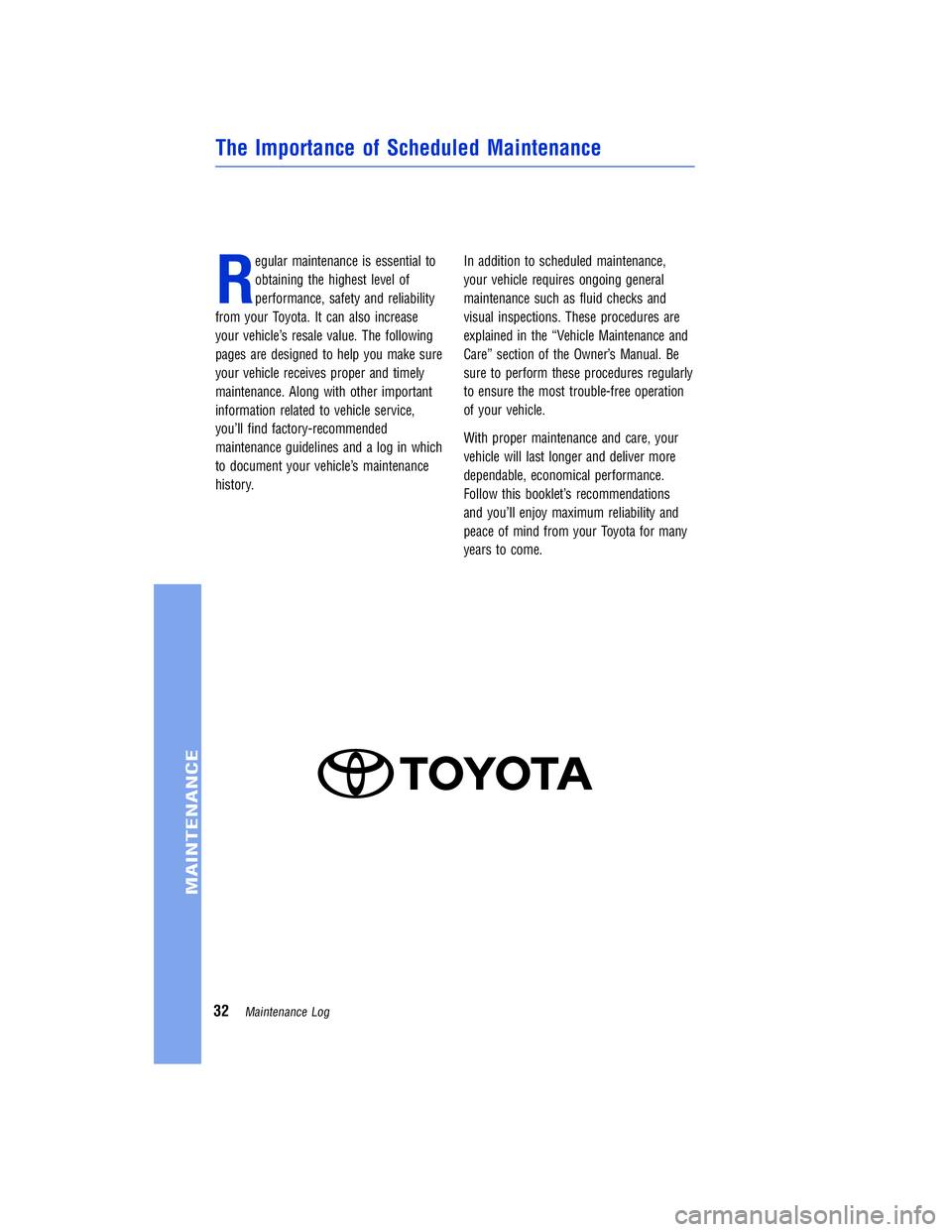 TOYOTA VENZA 2011 Warranties & Maintenance Guides (in English) JOBNAME: 317533-2011-ven-toyw PAGE: 32 SESS: 11 OUTPUT: Mon Sep 13 18:18:36 2010
/tweddle/toyota/sched-maint/317533-en-ven/wg
R
egular maintenance is essential to
obtaining the highest level of
perfor TOYOTA VENZA 2011 Warranties & Maintenance Guides (in English) JOBNAME: 317533-2011-ven-toyw PAGE: 32 SESS: 11 OUTPUT: Mon Sep 13 18:18:36 2010
/tweddle/toyota/sched-maint/317533-en-ven/wg
R
egular maintenance is essential to
obtaining the highest level of
perfor