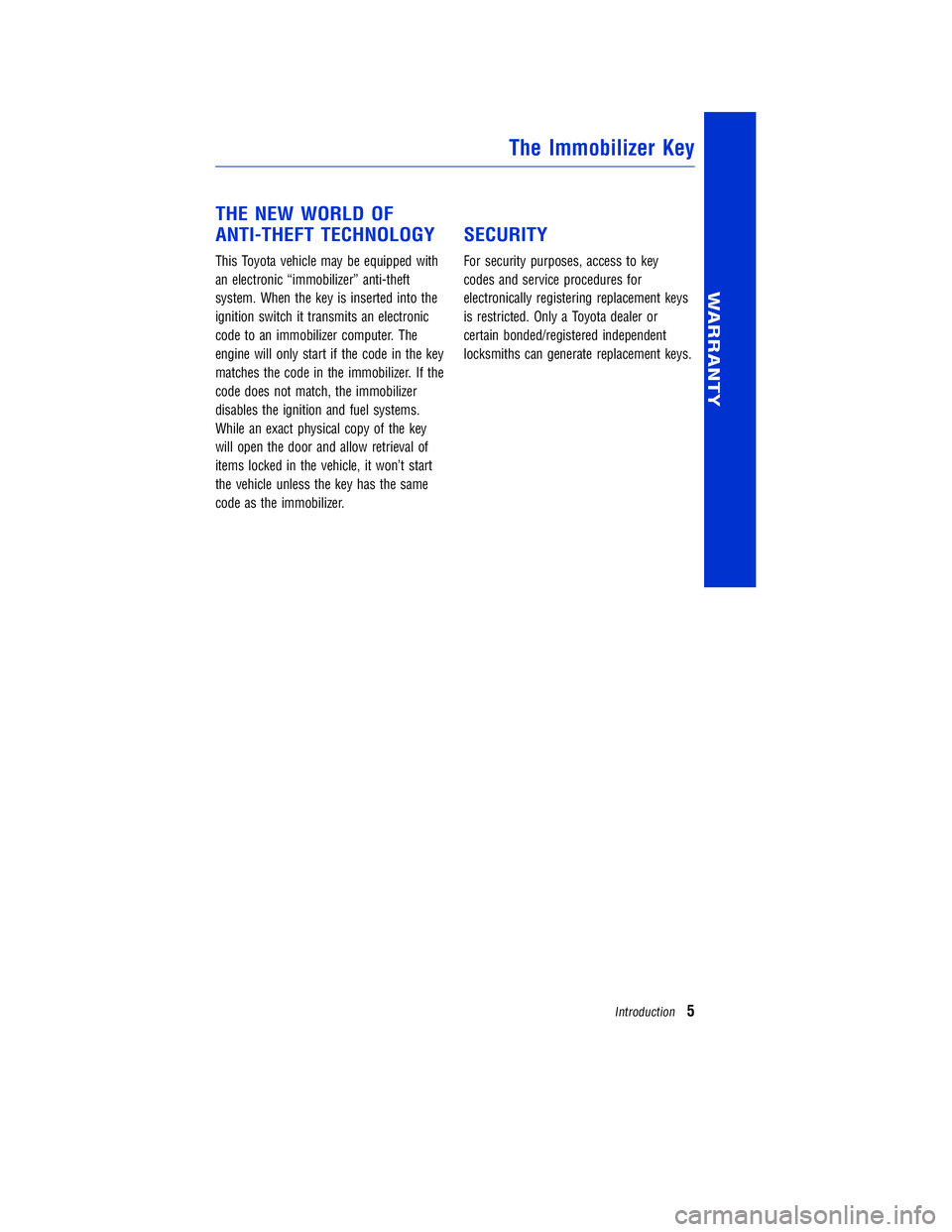 TOYOTA VENZA 2011 Warranties & Maintenance Guides (in English) JOBNAME: 317533-2011-ven-toyw PAGE: 5 SESS: 11 OUTPUT: Mon Sep 13 18:18:36 2010
/tweddle/toyota/sched-maint/317533-en-ven/wg
THE NEW WORLD OF
ANTI-THEFT TECHNOLOGY
This Toyota vehicle may be equipped TOYOTA VENZA 2011 Warranties & Maintenance Guides (in English) JOBNAME: 317533-2011-ven-toyw PAGE: 5 SESS: 11 OUTPUT: Mon Sep 13 18:18:36 2010
/tweddle/toyota/sched-maint/317533-en-ven/wg
THE NEW WORLD OF
ANTI-THEFT TECHNOLOGY
This Toyota vehicle may be equipped