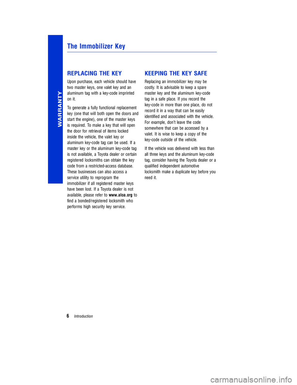 TOYOTA VENZA 2011 Warranties & Maintenance Guides (in English) JOBNAME: 317533-2011-ven-toyw PAGE: 6 SESS: 11 OUTPUT: Mon Sep 13 18:18:36 2010
/tweddle/toyota/sched-maint/317533-en-ven/wg
REPLACING THE KEY
Upon purchase, each vehicle should have
two master keys, TOYOTA VENZA 2011 Warranties & Maintenance Guides (in English) JOBNAME: 317533-2011-ven-toyw PAGE: 6 SESS: 11 OUTPUT: Mon Sep 13 18:18:36 2010
/tweddle/toyota/sched-maint/317533-en-ven/wg
REPLACING THE KEY
Upon purchase, each vehicle should have
two master keys,