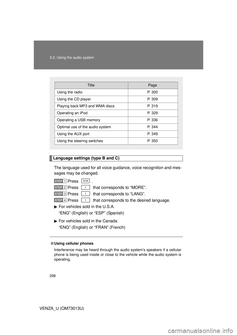 TOYOTA VENZA 2012  Owners Manual (in English) 298 3-2. Using the audio system
VENZA_U (OM73013U)
Language settings (type B and C)The language used for all voice guidance, voice recognition and mes-
sages may be changed. Press .
Press   that corre