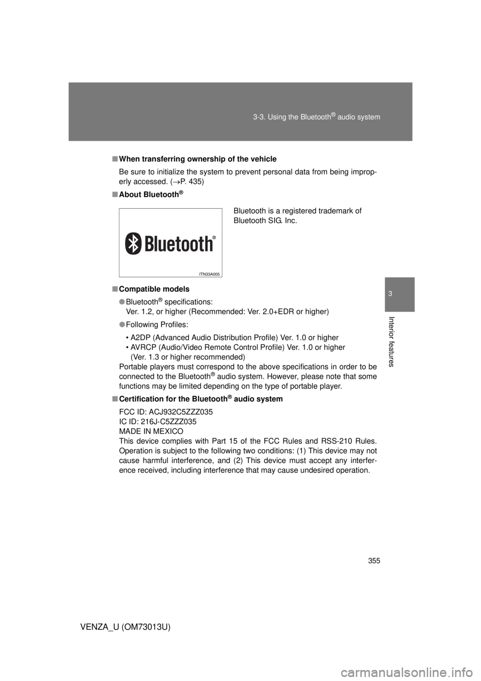 TOYOTA VENZA 2012  Owners Manual (in English) 355
3-3. Using the Bluetooth
® audio system
3
Interior features
VENZA_U (OM73013U)
■
When transferring ownership of the vehicle
Be sure to initialize the system to prevent personal data from being  TOYOTA VENZA 2012  Owners Manual (in English) 355
3-3. Using the Bluetooth
® audio system
3
Interior features
VENZA_U (OM73013U)
■
When transferring ownership of the vehicle
Be sure to initialize the system to prevent personal data from being