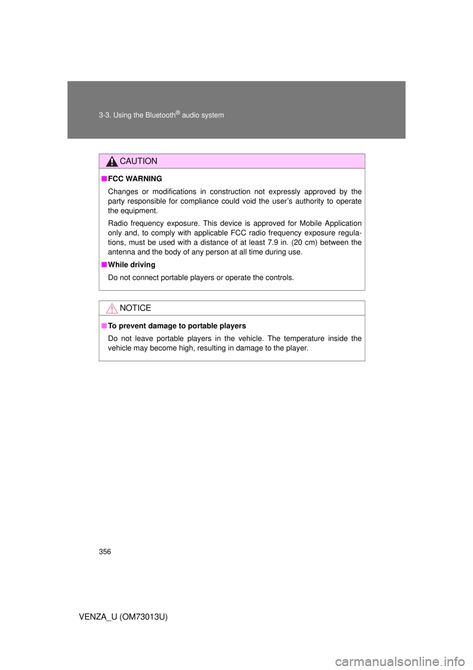 TOYOTA VENZA 2012  Owners Manual (in English) 356 3-3. Using the Bluetooth
® audio system
VENZA_U (OM73013U)
CAUTION
■FCC WARNING
Changes or modifications in construction not expressly approved by the
party responsible for compliance could voi TOYOTA VENZA 2012  Owners Manual (in English) 356 3-3. Using the Bluetooth
® audio system
VENZA_U (OM73013U)
CAUTION
■FCC WARNING
Changes or modifications in construction not expressly approved by the
party responsible for compliance could voi