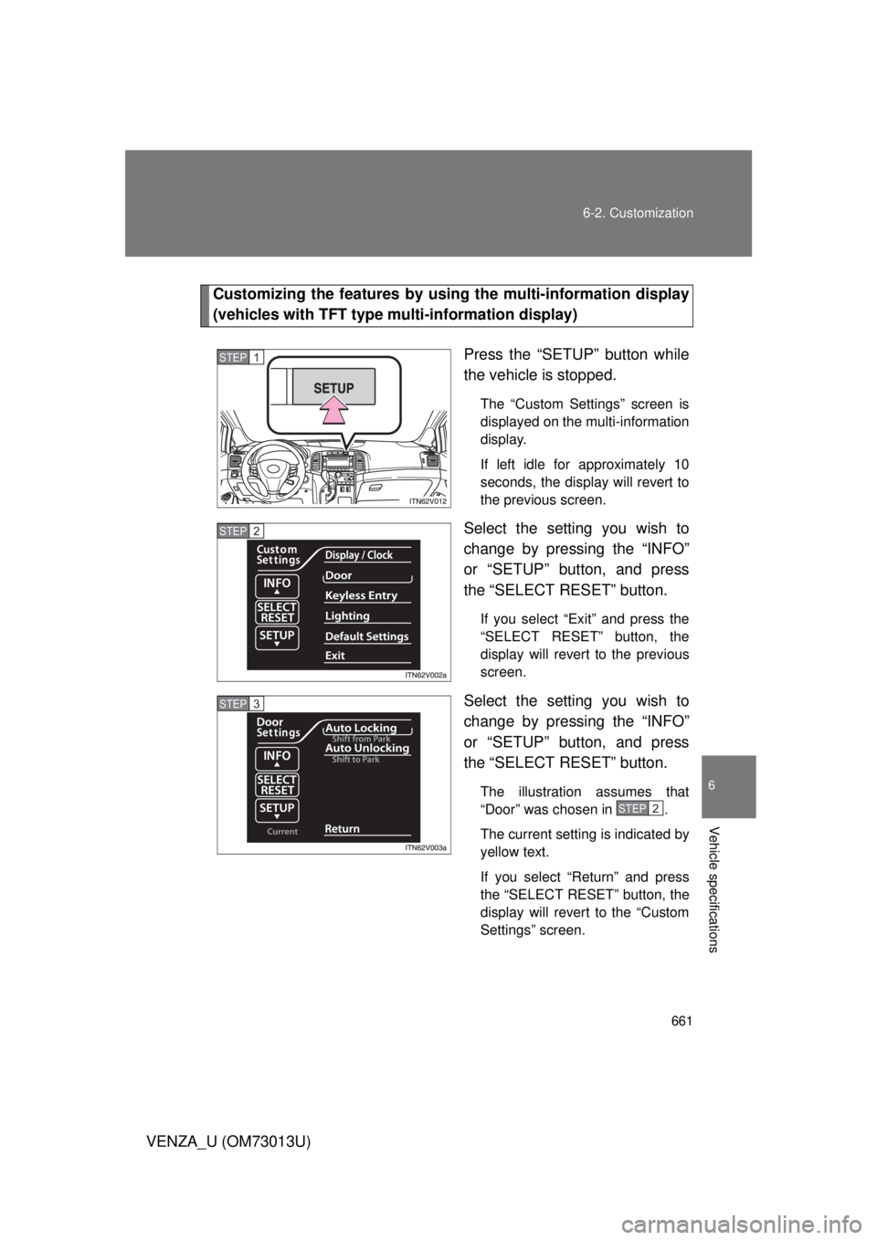 TOYOTA VENZA 2012 Owners Manual (in English) 661
6-2. Customization
6
Vehicle specifications
VENZA_U (OM73013U)
Customizing the features by usin
g the multi-information display
(vehicles with TFT type mu lti-information display)
Press the “SET TOYOTA VENZA 2012 Owners Manual (in English) 661
6-2. Customization
6
Vehicle specifications
VENZA_U (OM73013U)
Customizing the features by usin
g the multi-information display
(vehicles with TFT type mu lti-information display)
Press the “SET