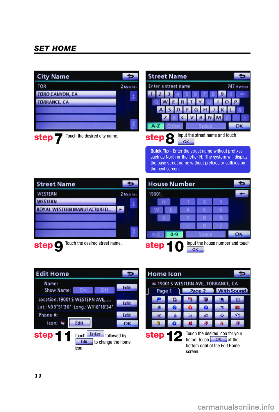 TOYOTA VENZA 2012 Accessories, Audio & Navigation (in English) 11
SET HOME
Input the street name and touch .
Touch
followed by
to change the home
icon.
Touch the desired icon for your
home. Touch
at the
bottom right of the Edit Home
screen.
step8
st TOYOTA VENZA 2012 Accessories, Audio & Navigation (in English) 11
SET HOME
Input the street name and touch .
Touch
followed by
to change the home
icon.
Touch the desired icon for your
home. Touch
at the
bottom right of the Edit Home
screen.
step8
st