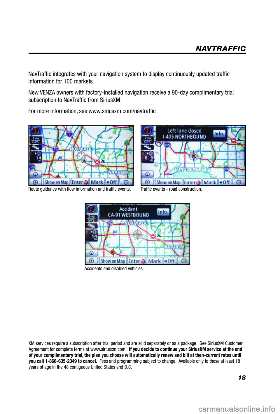 TOYOTA VENZA 2012 Accessories, Audio & Navigation (in English) 18
Route guidance with fl ow information and traffi c events.
Accidents and disabled vehicles.Traffi c events - road construction.
NavTraffi c integrates with your navigation system to display co TOYOTA VENZA 2012 Accessories, Audio & Navigation (in English) 18
Route guidance with fl ow information and traffi c events.
Accidents and disabled vehicles.Traffi c events - road construction.
NavTraffi c integrates with your navigation system to display co