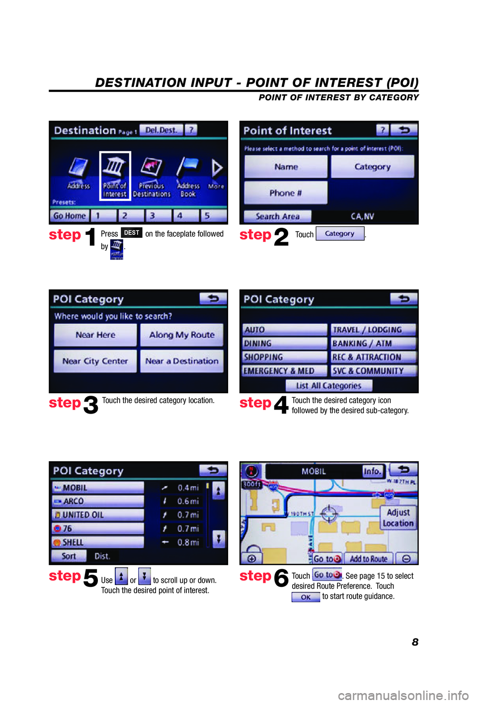TOYOTA VENZA 2012  Accessories, Audio & Navigation (in English) 8
DESTINATION INPUT - POINT OF INTEREST (POI)
POINT OF INTEREST BY CATEGORY
Touch .
Touch the desired category location. Touch the desired category icon 
followed by the desired sub-category. 
Use 
 o