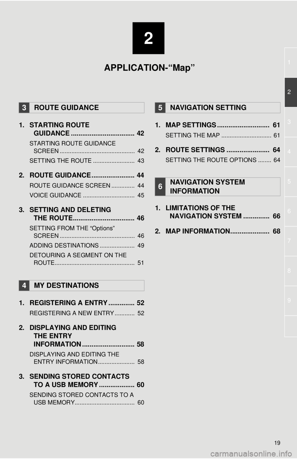 TOYOTA VENZA 2012 Accessories, Audio & Navigation (in English) 2
19
1
2
3
4
5
7
8
9
6
1. STARTING ROUTEGUIDANCE .............. .................... 42
STARTING ROUTE GUIDANCE
SCREEN ............................................. 42
SETTING THE ROUTE ............. TOYOTA VENZA 2012 Accessories, Audio & Navigation (in English) 2
19
1
2
3
4
5
7
8
9
6
1. STARTING ROUTEGUIDANCE .............. .................... 42
STARTING ROUTE GUIDANCE
SCREEN ............................................. 42
SETTING THE ROUTE .............