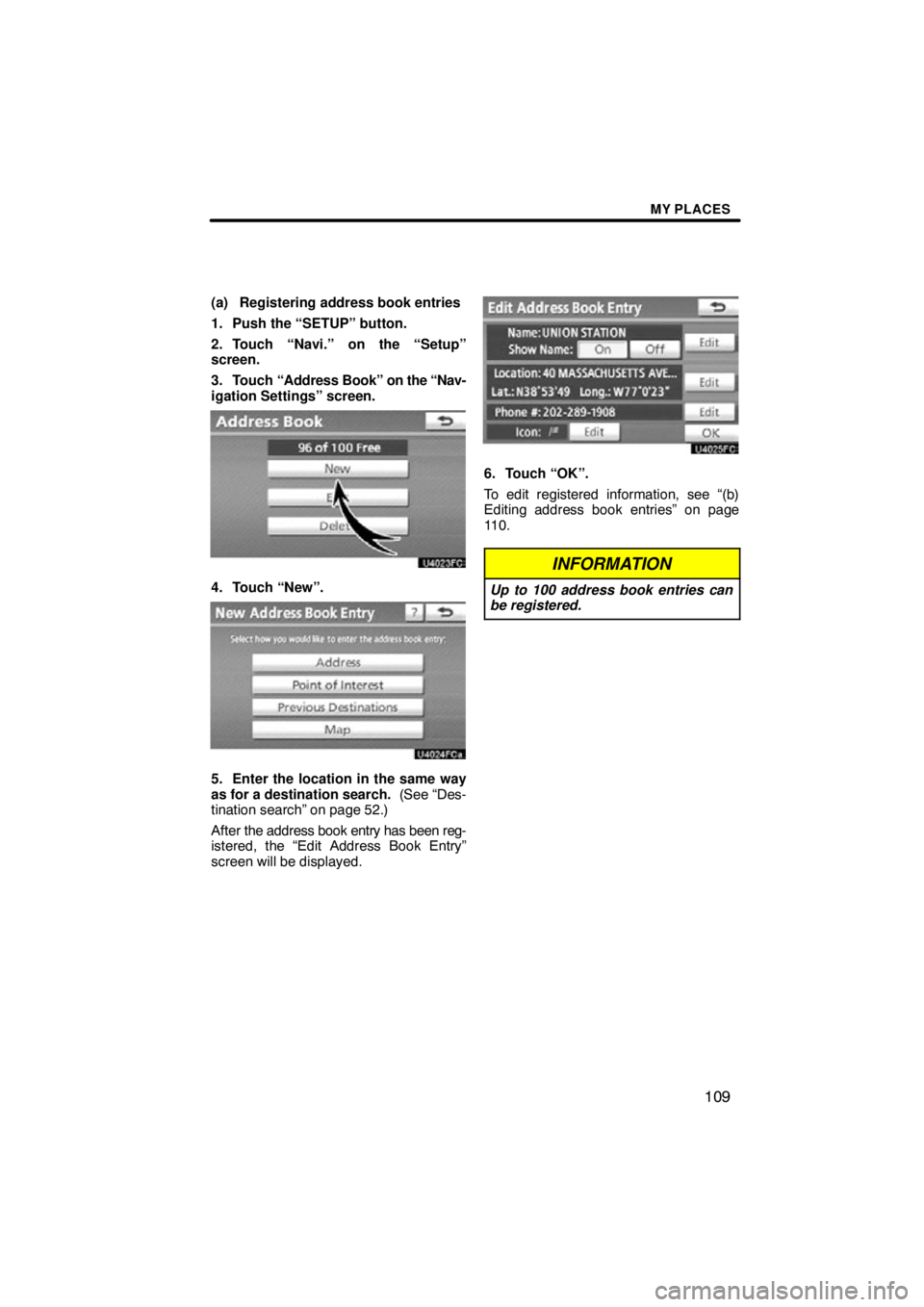 TOYOTA VENZA 2012  Accessories, Audio & Navigation (in English) MY PLACES
109
(a) Registering address book entries
1. Push the “SETUP” button.
2. Touch “Navi.” on the “Setup”
screen.
3. Touch “Address Book” on  the “Nav-
igation Settings” scree