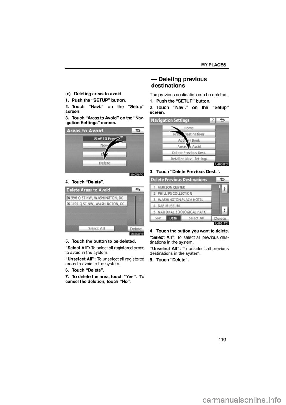 TOYOTA VENZA 2012  Accessories, Audio & Navigation (in English) MY PLACES
11 9
(c) Deleting areas to avoid
1. Push the “SETUP” button.
2. Touch “Navi.” on the “Setup”
screen.
3. Touch “Areas to A void” on the “Nav-
igation Settings” screen.
4. 