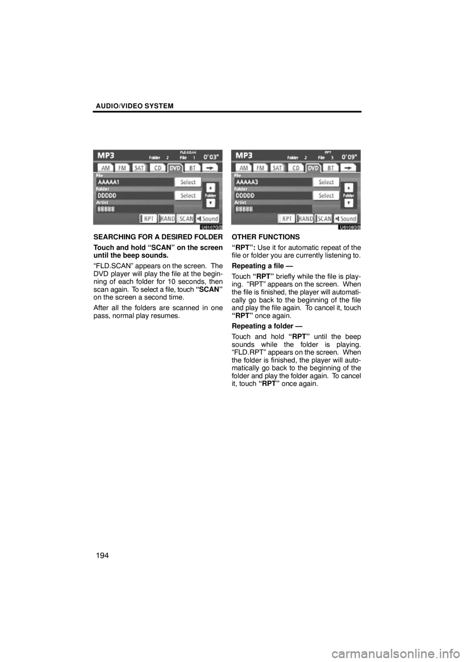 TOYOTA VENZA 2012  Accessories, Audio & Navigation (in English) AUDIO/VIDEO SYSTEM
194
U6107GS
SEARCHING FOR A DESIRED FOLDER
Touch and hold “SCAN” on the screen
until the beep sounds.
“FLD.SCAN” appears on the screen.  The
DVD player will play the file at