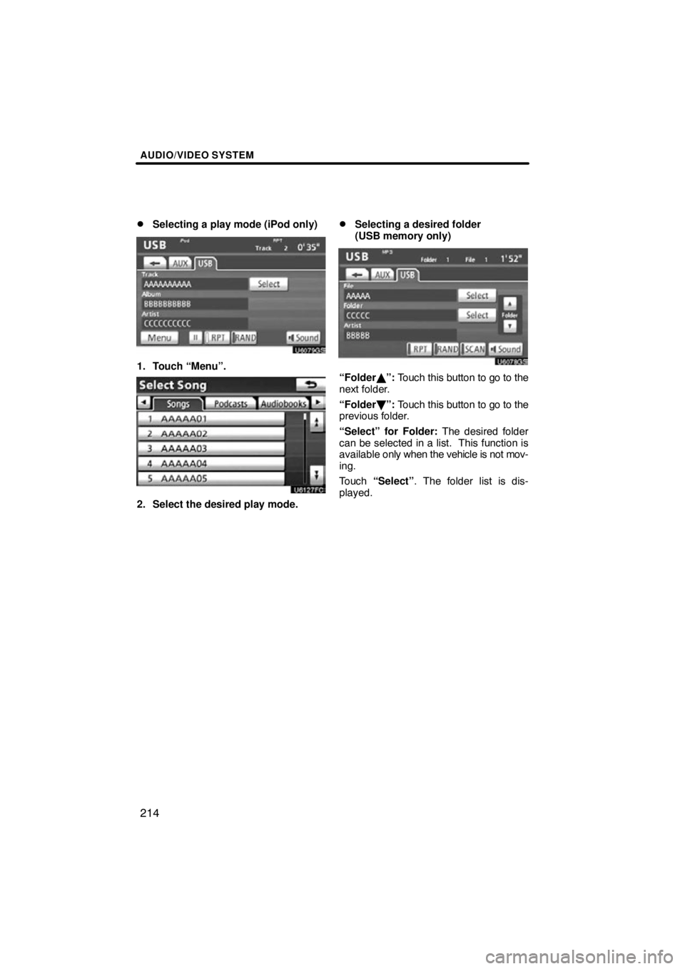 TOYOTA VENZA 2012  Accessories, Audio & Navigation (in English) AUDIO/VIDEO SYSTEM
214

Selecting a play mode (iPod only)
U6079GS
1. Touch “Menu”.
2. Select the desired play mode.
Selecting a desired folder 
(USB memory only)
U6078GS
“Folder
”: Touch th